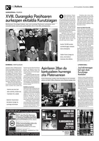 Kultura
K          14                                                                                                                              2011ko apirilaren 15a, barikua anboto



AURKEZPENA PASIÑOA


XVIII. Durangoko Pasiñoaren                                                                               O
                                                                                                                     hitura dutenez, Duran-          Otsailean ekin zieten lehe-
                                                                                                                     goko Kurutziaga Hote-       nengo irakurtaldiei eta martxotik
                                                                                                                     lean batu ziren marti-      dihardute entseguak egiten, Asa-


aurkezpen ekitaldia Kurutziagan                                                                            tzen iluntzean Juan de Iciar kul-
                                                                                                           tur elkarteko kideak eta Pasiñoaren
                                                                                                           antzezpenean parte hartu zuten
                                                                                                                                                 tegik azaldu zuenez. Antzezpe-
                                                                                                                                                 nean parte hartzen duten ehun
                                                                                                                                                 antzezleak batuko dituen entse-
                                                                                                           hainbat durangar, aurtengo edi-       gu orokorra, berriz, apirilaren 19an
Martitzenean, Kurutziaga hotelean, egin zuten aurtengo Pasiñoaren aurkezpena: ehun                         zioaren aurkezpenera. Txema Asa-      burutuko ei dute.
antzezlek hartuko dute aurten parte apirilaren 20, 21 eta 22ko antzezpenetan                               tegi elkartearen lehendakariak
                                                                                                           azaldu zuenez, 50.000 euroko          Jesus eta Maria berriak
                                                                                                           aurrekontuagaz antolatu dute aur-     Iazko edizioan antzezpenaren
                                                                                                           ten Pasiñoa; Durangoko Udala du       zuzendari lanetan jardun zuen
                                                                                                           ekimenak babesle nagusia.             Xabier Aranak egingo du Jesusen
                                                                                                                Apirilaren 20an, 21ean eta       papera, eta Izaskun Astorekak Ama
                                                                                                           22an 21:15ean izango dira antzez-     Birjinarena. Lehenengoz jardun-
                                                                                                           penak Santa Anan, eta aurkezpe-       go dute Aranak eta Astorekak
                                                                                                           nean azaldu zutenez, Arco taber-      antzezpenaren protagonista nagu-
                                                                                                           nan ipiniko dituzte aurten ere        si legez, baina zortzi urte dira
                                                                                                           sarrerak zazpi euroan salgai.         Pasiñoan beste paper batzuetan
                                                                                                                                                 parte hartzen dutela. “Dena berria
                                                                                                                                                 delako”, urduritasun bereziagaz
                                                                                                             Aurten 50.000 euroko                bizi duela aurtengo Pasiñoaren
                                                                                                                                                 edizioa aitortu zuen Aranak.
                                                                                                             aurrekontuagaz antolatu                  Orain 18 urtetik Durangoko
                                                                                                                                                 Pasiñoa antolatzen duen Juan de
                                                                                                             dute antzezpena                     Iciar elkartearen Asategi lehen-
                                                                                                                                                 dakariak, Durangotik eta Bizkai-
                                                                                                                                                 tik kanpo datozenek “Pasiñoaren,
                                                                                                                                                 Durangoren eta durangarren iru-
                                                                                                             Xabier Arana izango da              di ona eraman dezatela” dutela hel-
                                                                                                             Jesus, eta Izaskun                  buru azpimarratu zuen, eta Duran-
                                                                                                                                                 gotik kanpokoek sarrerak erosi
                                                                                                             Astoraka Ama Birjina                ahal izateko 656777321 telefonoa
                                                                                                                                                 ipini dutela martxan. I.E.


EKIMENA KANTULAGUN                                                                                                                                LITERATURA

Apirilaren 28an, 20:00etan hasita,
Iñaki Etxezarraga musikari berriz-
                                     harrera ona izan dute herritarren
                                     artean: 120 lagunek eman dute         Apirilaren 28an da                                                     Juul ekimenagaz
tarra izango da Plateruenean aur-    batez beste saioetan izena, eta                                                                              bat egin dute
ten lehenengoz antolatu duten
Kantulagun ekimenaren azkene-
                                     oso giro polita sortu da kantagin-
                                     tzaren aitzakian.
                                                                           kantuzaleen hurrengo                                                   Kurutziaga
ko gonbidatua. Urtarrila, otsaila         Euskal kantutegiko ale ezagu-
                                                                           zita Plateruenean                                                      ikastolan
eta martxoko Xabier Amurizaren,      nak biziberritzeko eta ez hain eza-
Josu Zabalaren eta Mikel Marke-      gunak ezagutu, ikasi eta gozatze-                                                                            Gazteen artean irakurzaletasu-
zen saioen ondoren, denboraldi-      ko modua eduki dute saiootako         Aurten lehenengoz antolatu duten Kantulagun-en lau saioetako           na bultzatzea helburu duen pro-
ko lau emanaldietan azkena da        parte-hartzaileek. Apirilaren 28ko    azkena da hilaren 28koa. Maiatzean kantu bazkaria egingo dute          gramaren barruan Ikastolen
apirilaren 28ko Plateruenekoa.       hitzordurako, kultura@platerue-                                                                              Elkarteak antolatzen duen Juul
     Berbaro euskara elkarteak eta   na.nethelbidean egin daiteke doa-                                                                            kanpainagaz bat egin dute api-
Plateruenak antolaturiko ekime-      ko izen-ematea.                                                                                              rilean zehar Durangoko Kuru-
naren aurreko hiru saioek oso                                                                                                                     tziaga ikastolan. Apirilaren 14an,
                                     Kalejiran, kantuan                                                                                           atzo, burutu zuten kanpainaren
                                     Maiatzaren 28an izango dute irai-                                                                            azkeneko ekimena.
  Harrera oso ona izan               lera arteko azken hitzordua kan-                                                                                  Nazioarteko Haur eta Gaz-
                                     tuzaleek; 13:00etan Santa Ana pla-                                                                           te Literatura Eguna eta Nazioar-
  dute urtarrila, otsaila eta        zatik Plateruenerainoko ibilbidea                                                                            teko Liburuaren Eguna hartzen
  martxoko hiru saioek               egingo dute kantuan, eta kantu                                                                               dituen hilabetean zehar, apiri-
                                     bazkaria egingo dute bertan.                                                                                 lean, ipintzen dute Juul kanpai-
                                     Ondoren, irailean, ikasturte                                                                                 na Ikastolen Elkartean martxan.
                                     berrian ekimenagaz jarraitzeko                                                                                    Ikasleek gustukoen dituz-
                                     asmoa agertu dute antolatzaileek.                                                                            ten euskaraz idatzitako liburuak
  Datorren ikasturtean                    Kantulagun ekimen honen                                                                                 bozketan aukeratzea da ekime-
  jarraipena izango du               lehenengo edizioari Durangalde-                                                                              naren ardatza: gogokoen dituz-
                                     ko kantuzaleek egin dioten harre-                                                                            ten liburuak eta dituzten ilustra-
  aurtengo ekimenak                  ra beroa aitzat hartuta, beraz,                                                                              tzaileak hautatu dituzte Kurutzia-
                                     jarraipena emango diote. I.E.                                                                                ga ikastolan ere. I.E.
 