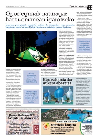 Oporrei begira
anboto 2010eko ekainaren 11, barikua                                                                                                                           3
                                                                                                                                                                      O
Opor egunak naturagaz                                                                                                                                                 U
                                                                                                                                          eskura. Aste Santuan, zubietan eta
                                                                                                                                          uztailaren 15etik irailaren 15era
                                                                                                                                          bitarteko egunetan dago aipaturiko



hartu-emanean igarotzeko
                                                                                                                                          ekimen hau indarrean.
                                                                                                                                              Gesalatz ibarrean dagoen
                                                                                                                                          Aritzaleku kanpinaren arduradunen
                                                                                                                                          berbetan jaso dugunez, batez ere,
                                                                                                                                          orain bi-hiru urtetik igarri dute
                                                                                                                                          Nafarroako eskualde horretan gero
Ingurune paregabeak gozatzeko aukera da askorentzat opor egunetan                                                                         eta bizkaitar gehiagok aukeratzen
kanpinean ostatu hartzea. Euskal Herrian ere eskaintza oparoa daukagu.                                                                    duela herrialde hura udako egonal-
                                                                                                                                          dietarako. Azpimarratu digutenez,
                                                                                                                                          udara begira jaso dituzten erreserba
                                                                                                  beharrezko guztiak eskaintzen           gehienak bisitari bizkaitarrenak dira.
                                                                                                  dituzte kanpinetan, eta aisialdirako    Orain arte, 1998an zabaldu zutene-
                                                                                                  deneriko aukerak ere bai: kokatuta      tik, gipuzkoarrak eta nafarrak izan
                                                                                                  dauden lekuaren, klimaren eta geo-      dituzte bisitari gehienak.
                                                                                                  grafiaren arabera, askotariko kirol
                                                                                                  eta aisialdirako aukerak eskaintzen
                                                                                                  dituzte; kanpina urtegi baten ondo-
                                                                                                  an dagoela aprobetxatuta uretako             Hirugarren urtez,
                                                                                                  kirolak egiteko aukera, edo men-
                                                                                                  dialdean zaldian ibiltzeko errazta-             turismoaren
                                                                                                  sunak ematea, esaterako.                       sustapenerako
                                                                                                      Ume txikiekin, batez ere autoan
                                                                                                  kilometro asko egiterik gura ez
                                                                                                                                                kanpaina abiatu
                                                                                                  dutenentzat, Euskal Herriaren aniz-           dute Nafarroan
                                                                                                  tasuna gozatzeko eskaintza dauka-
                                                                                                  gu kanpin askotan.

                                                                                                  Aukerak Nafarroan                           Mila eta berrehun lagunentzat
                                                                                                  Hirugarren urtez jarraian, turismoa-    prestatua dago Aritzaleku kanpina,
                                                                                                  ren sustapen eta harrera-kanpaina       eta, azaldu digutenez, azken urtee-
                                                                                                  abiatu dute, esaterako, Nafarroan:      tan, batez ere, abuztuan antolatu
                                                                                                  Nafarroak dohainik hartzen zaitu du     duten triatloiaren eraginez,
                                                                                                  kanpainak izena, eta deskontu han-      “%110eko okupazioa” izan dute.
                                                                                                  diak eskaintzen dizkie bisitariei.      Udari begira, hainbat bisitarik egin
                                                                                                  Kanpainagaz bat egiten duen osta-       du Aritzalekun dagoeneko erreser-
                                                                                                  turen batean gutxienez bi gau           ba, eta hasi dira uda giroa hurrera-
                                                                                                  ematen dituzten bisitariek eskura       tzen dabilela igartzen. Kanpin guz-
Eguneroko bizitza herri edo hiri-                           ko literadun logelak alokatzeko
                                                                                                  ditzakete %20 inguruko deskontu         tietan legez, eguraldiari asko begi-
guneetan egiten dutenentzako                                aukera ere eskaintzen dute, besteak
                                                                                                  horiek. Kanpainak eskaintzen dituen     ratzen diote, eta oraingoz asko
aukera polita izaten da opor                                beste, Euskal Herriko kanpinetan.
                                                                                                  aukeren inguruko informazio guztia      lagundu ez duen arren, igerilekua
egunetan ingurumenagaz hartu-                Oporrak           Hamabostaldia edo bakoitzak
                                                                                                  www.navarra.es helbidean dago
eman zuzena ahalbidetzen duen                               aukeran daukan denbora igarotzeko                                             zabaldu dute dagoeneko.
turismo mota hau. Opor egunak
                                          egunerokotik
                                         apartekoa den
                                                                Kirolzaleentzako
egunerokotik apartekoa den                                                                                                               Kanpinaren esparruaren
erritmo batean, haizetara eta            erritmo batean                                                                                  barruan dagoen Allozko urtegi-
naturagaz hartu-eman zuzenean

                                                                aukera aberatsa
                                                                                                                                         ko uretan, besteak beste, wind-
bizitzeko hautua askok egiten           bizitzeko aukera                                                                                 surfa eta bela arina egiteko
dute uda sasoian.                                                                                                                        aukera eskaintzen dute
   Familia osoarentzat, baina, batez                                                                                                     Gesalatz ibarreko Aritzalekun.
ere, etxeko txikienentzat abentura                                                                                                       Kanpalekuaren aldameneko
ederra izaten da Kanpinean egitea                                                                                                        urtegian eskaintzen du
oporretako egonaldia. Kanpin denda                                                                                                       Nafarroako bela eskolak ureta-
muntatzen eta naturagaz harrema-
nean olgatu ahal izateaz asko
                                        Eskaintza zabala                                                                                 ko kiroletan jaduteko aukera.
                                                                                                                                             Horrez gainera, uztailaren 2
gozatzen dute etxeko txikiek.           dago gaur egun;                                                                                  eta 3rako kanpineko arduradunek
   Bisitariek bertan igarotzen         kanpatzeko gunea,                                                                                 triatloia antolatzen dute urtero.
dituzten egunetan erosotasun eta                                                                                                         Urtegiaren inguruan eta eskual-
zerbitzu osoenak izan ditzaten lan     bungalow-ak, talde                                                                                dean zehar jarduten dute parte-
handia egiten dute kanpinetako           handientzako                                                                                    hartzaileek, eta kirol hitzordu
arduradunek. Eskaintza ikaragarri                                                                                                        horrek ehunka bisitari erakartzen
zabala izaten da gaur egun; kanpa-          logelak...
                                                                                                                                         ditu Nafarroako erdialdeko
tzeko gunea ez eze, bungalow                                                                                                             eskualde horretara.
etxeak alokatzeko zein taldeentza-
 