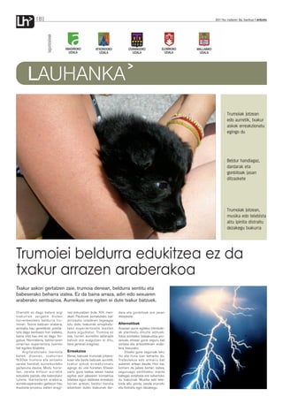Lh           18                                                                                              2011ko irailaren 9a, barikua anboto




        LAUHANKA
                                                                                                                    Trumoiak jotzean
                                                                                                                    edo aurretik, txakur
                                                                                                                    askok erreakzionatu
                                                                                                                    egingo du




                                                                                                                    Beldur handiagaz,
                                                                                                                    dardarak eta
                                                                                                                    gonbitoak jasan
                                                                                                                    ditzazkete




                                                                                                                    Trumoiak jotzean,
                                                                                                                    musika edo telebista
                                                                                                                    altu ipinita distraitu
                                                                                                                    dezakegu txakurra




Trumoiei beldurra edukitzea ez da
txakur arrazen araberakoa
Txakur askori gertatzen zaie, trumoia denean, beldurra sentitu eta
babeserako beharra izatea. Ez da baina arraza, adin edo sexuaren
araberako sentsazioa. Aurreikusi ere egiten ei dute txakur batzuek.

Oraindik ez dago batere argi        nez eskuratzen dute. XIX. men-     dara eta gonbitoak ere jasan
txakurrek zergatik dioten           dean Paulovek asmatutako bal-      ditzazkete.
horrenbesteko beldurra tru-         dintzazko isladaren legeagaz
moiari. Teoria batzuen arabera,     lotu dute, txakurrak errepikatu-   Alternatibak
animalia hau genetikoki presta-     tako esperientziatik ikasten       Arazoari aurre egiteko irtenbide-
tuta dago sentsazio hori izateko,   duela argudiatuz. Trumoia ez       ak planteatu dituzte adituek:
baina iritzi hau ere ez dago fro-   eze, horren aurretiko adierazle    fobia arintzeko trebakuntza pro-
gatua. Normalena, beldurraren       batzuk ere ezagutzen ei ditu,      zesuak, etxean gune seguru bat
oinarrian esperientzia txarren      bere jarreran eraginez.            sortzea eta antsiolitikoen erabi-
bat egotea litzateke.                                                  lera, kasurako.
     Argitaratutako ikerketa        Erreakzioa                              Etxeko gune seguruak leku
batek dioenez, txakurren            Beraz, batzuek trumoiak jotzera-   itxi eta iluna izan beharko du.
%30ek trumoia eta antzeko           koan eta beste batzuek aurretik,   Trateslekua edo armairu bat
zarata handiak aurreikusteko        txakur askok erreakzionatu         aukeren artean daude. Hori bai,
gaitasuna dauka. Modu horre-        egingo du une horietan. Etxean     komeni da jabea bertan izatea,
tan, zarata entzun aurretik         sartu gura izatea, atean hazka     seguruago sentitzeko; manta
estualdia pairatu eta kaleratuko    egitea zein jabearen kontaktua     bategaz estaltzea ere eskertuko
lukete. Ikerketaren arabera,        bilatzea egon daitezke erreakzio   du txakurrak. Musika edo tele-
aurreikuspenerako gaitasun hau      horien artean; beldur handia       bista altu ipinita, zarata murriztu
ikasketa-prozesu baten eragi-       edukitzen duten txakurrek dar-     eta distraitu egin dezakegu.
 