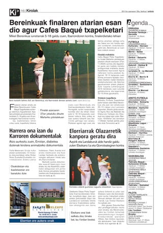Kirolak
Ki            16                                                                                                                            2011ko azaroaren 25a, barikua anboto




Bereinkuak finalaren atarian esan Agenda
dio agur Cafes Baqué txapelketari                                                                                                                  ERRUGIA
                                                                                                                                                   OHOREZKO B MAILA
                                                                                                                                                   Durango Ilarduya -
                                                                                                                                                   Hercesa
Mikel Bereinkua iurretarrak 5-18 galdu zuen, Ibarrondoren kontra, finalerdietako lehian                                                            Zapatuan, 16:30ean,
                                                                                                                                                   Arripausuetan
                                                                                                             tantoa amaitzen abilago aritu
                                                                                                                                                   FUTBOLA
                                                                                                             zen. Sakez ere min handia egin        HIRUGARREN MAILA
                                                                                                             zion iurretarrari. Urduritasuna-      Kulturala - Hernani
                                                                                                             gatik-edo, Bereinkuak ez zuen         Zapatuan, 17:00etan, Tabiran
                                                                                                             bere mailarik eskaini.                GOREN MAILA
                                                                                                                                                   Berriz - Galea
                                                                                                                                                   Zapatuan, 17:00etan,
                                                                                                             Finalak erabakita                     Berrizburun
                                                                                                             Cafes Baqué Pilota Txapelketa-        Zaldua - Retuerto
                                                                                                             ko finalak Mañariko pilotalekuan      Zapatuan, 17:00etan,
                                                                                                             jokatuko dituzte azaroaren 27an,      Solobarrian
                                                                                                             11:30etik aurrera, eta dagoene-       HIRUGARREN ERREGIONALA
                                                                                                             ko gazte zein kadete mailako          Ezkurdi - Zaldua B
                                                                                                                                                   Zapatuan, 18:30ean,
                                                                                                             protagonistak erabakita daude.        Arripausuetan
                                                                                                             Kadeteetan Ibarrondok Agirre          Iurretako B - La Merced
                                                                                                             nafarraren kontra jokatuko du.        Zapatuan, 17:30ean,
                                                                                                             Agirrek 18-14 kanporatu zuen          Larrakozelain
                                                                                                             Gomez errioxarra Apatako neur-        Elorrio B - Berriz B
                                                                                                                                                   Zapatuan, 18:00etan,
                                                                                                             ketan. Gazteen mailan Elezkano        Eleizalden
                                                                                                             zaratamoztarraren eta Sánchez         LEHENENGO ERREGIONALA
                                                                                                             gipuzkoarraren artean jokatuko        Iurretako - Sestaotarra
                                                                                                             dute txapela. Lehenengoak             Zapatuan, 19:40an,
                                                                                                             22-6 menderatu zuen Larunbe           Larrakozelain
                                                                                                             galdakoztarra, eta bigarrenak         Elorrio - La Merced
                                                                                                                                                   Zapatuan, 16:00etan,
                                                                                                             22-16 Artola gipuzkoarra.             Eleizalden

                                                                                                             Trinkete txapelketa                   ARETO-FUTBOLA
Bere mailatik behera ibili zen Bereinkua, eta Ibarrondok denean asmatu zuen. Juanra de la Cruz               Bizkaiko Trinkete Txapelketan         HIRUGARREN MAILA
                                                                                                             parte hartzen dabil Mikel Berein-     Elorrioko - Soloarte
                                                                                                                                                   Zapatuan, 18:00etan,

F
       inalaren atarian amaitu da                                       osatu zuen Bereinkuak, eta           kua, eta joan zen asteburuan
                                                                                                                                                   Elorrioko udal kiroldegian
       Mikel Bereinkuaren Cafes                                         final-laurdenetaraino heldu zen.     35-15 irabazi zion Lemoako            Mallabia - Santurtzi
       Baqué Txapelketako aurten-                                       Horregatik, aurten kanporaketa       Lejarretari. Atxarte pilota eskola-   Domekan, 17:30ean,
go abentura. Eguaztenean Apa-
                                      Finalak azaroaren                 horretan ekin dio lehiari. Orain     ko Agirre, Rico eta Badiolak eta      Zaldibarko kiroldegian
tako pilotalekuan jokatutako fina-    27an jokatuko dituzte             aste bi 18-16 kanporatu zuen         Olaburuko Callejak eta Otau-          EUSKAL LIGA
lerdietan, 5-18 galdu zuen Arran-                                       Garaio nafarra. Atzo, ordea, ez      duyk ere irabazi egin zuten. Bari-    Sasikoa - Eguzki
kudiagako Ibarrondoren kontra.
                                      Mañariko pilotalekuan             zuen aukera txikienik izan, Iba-     kuan 18:00etan eta domekan
                                                                                                                                                   Domekan, 12:00etan,
                                                                                                                                                   Landako kiroldegian
     Iaz, kadeteetako lehen                                             rrondo gehiago izan zelako.          11:00etan hainbat partida joka-       GOREN MAILA
urtea zuela, txapelketa bikaina                                         Piloteoan agindu egin zuen, eta      tuko dute Tornosolon. J.D.            Abadiñoko Lagun -
                                                                                                                                                   Ortuella
                                                                                                                                                   Zapatuan, 17:15ean,
                                                                                                                                                   Berrizburu kiroldegian
Harrera ona izan du                                                      Elorriarrak Olazarretik                                                   LEHENENGO ERREGIONALA
                                                                                                                                                   Dantxari - Iturritxu

Karroren dokumentalak                                                    kanpora geratu dira                                                       Zapatuan, 17:00etan, Lanbide
                                                                                                                                                   Heziketa Institutuan
                                                                                                                                                   Elorrioko B -
                                                                                                                                                   Pozgarri Adarve
Atzo aurkeztu zuen, Errotan, diabetea                                    Azpirik eta Landaburuk alde handiz galdu                                  Domekan, 12:00etan,
                                                                                                                                                   Elorrioko udal kiroldegian
dutenak kirolera animatzeko dokumentala                                  zuten Elezkano I.a eta Gorrotxategiren kontra                             Sapuberri -
                                                                                                                                                   Abadiñoko Gaztetxie
Traña-Matienako Errota kultur        triatletaren, Pablo Aranda kirol                                                                              Zapatuan, 17:00etan,
etxean aurkeztutako 12 minutu-       arloko medikuaren eta Itziar                                                                                  Landako kiroldegian
ko dokumentalean zehar, Ruben        Landajo hezitzaile eta endokro-
                                                                                                                                                   SASKIBALOIA
Perez Euskaltel-Euskadiko txi-       nologian adituaren iritziak batu                                                                              LEHENENGO MAILA
rrindulariaren, Eneko Llanos         ditu Karro kirolariak.                                                                                        (gizonak)
                                          Barikutik aurrera dokumen-                                                                               Tabirako Baqué -
                                     tala www.dt1team.org -n ikusi                                                                                 Autocares Artieda
  Osakidetzan eta                    ahalko da, eta Abadiñoko udale-                                                                               Zapatuan, 17:00etan,
                                                                                                                                                   Landako kiroldegian
                                     txeko webgunean ere jarriko
  ikastetxeetan ere                  dute. Asmoa eskualdeko ikaste-
                                                                                                                                                   LEHENENGO MAILA
                                                                                                                                                   (emakumeak)
  banatuko dute                      txeetara eta Osakidetzara bana-                                                                               Tabirako Baqué -
                                     tzea ere bada. J.D.                                                                                           Portugalete
                                                                                                                                                   Zapatuan, 19:00etan,
                                                                                                                                                   Landako kiroldegian
                                                                                                                                                   LEHEN ERREGIONALA
                                                                                                                                                   (emakumeak)
                                                                                                                                                   Tabirako - Ibaizabal
                                                                         Partidako alderdi guztietan nagusitu zitzaizkien. Kepa Aginako            Domekan, 10:00etan,
                                                                                                                                                   Landako kiroldegian
                                                                         Zaldibarko Olazar Pilota Txapel-    aukera txikienik ez zuten izan
                                                                         keta final-laurdenetako lehie-      Elezkano I.aren eta Gorrotxate-       PILOTA
                                                                                                                                                   OLAZAR TXAPELKETA
                                                                         tan murgilduta dago. Joan zen       giren aurka. Irabazleek jotako        Lau t’erdian:
                                                                         asteko jardunaldian Azpiri eta      doinuan dantzan ibili ziren elo-      Santxo-Bilbao
                                                                         Landaburuk osatutako bikote         rriarrak. Lau t’erdian Elezkano       Binaka:
                                                                         elorriarra finalerdietara sailka-   II.a sailkatu zen.                    Ansotegi-Linzoain /
                                                                         tzen ahalegindu zen, baina                Atzo gauean Ezkurdia-Diez       Albarado-Perez
                                                                                                                                                   Azaroaren 30ean, San Andres
                                                                                                             eta Larrañaga-Uzkudun neurtu          eguna, 21:30ean, Zaldibarren
                                                                                                             ziren binaka, eta Mendinueta-         Lau t’erdian:
                                                                           Elezkano anai biak                Jaka lau t’erdian (emaitzak           Urretabizkaia-Victor
                                                                                                             www.anboto.org -n ikusgai).           Binaka:
                                                                           sailkatu dira; binaka             Finalaurrekoak azaroaren              Yoldi-Arratibel /
                                                                                                             30ean, San Andres egunean,            Beitia-Irusta
                                                                           bat, lau t’erdian bestea                                                Abenduak 1ean, 21:30ean,
                                                                                                             eta abenduaren 1ean jokatuko          Zaldibarko pilotalekuan
                                                                                                             dituzte; ikusi agendan. J.D.
 