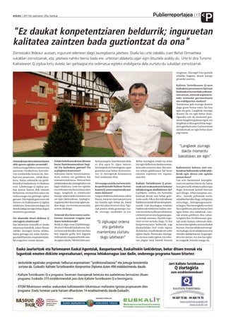 Publierreportajea
anboto 2011ko azaroaren 25a, barikua                                                                                                                                          17
                                                                                                                                                                                        P
"Ez daukat konpetentziaren beldurrik; inguruetan
kalitatea zaintzen bada guztiontzat da ona"
Zornotzako Bideaur auzoan, ingurune ederrean dago Jauregibarria jatetxea. Duela lau urte zabaldu zuen Beñat Ormaetxea
sukaldari zornotzarrak, eta, jatetxea nahiko berria bada ere, urteotan aldaketa ugari egin dituztela azaldu du. Urte bi dira Turismo
Kalitatearen Q zigilua lortu dutela; lan garbiagoa eta ordenatua egiteko erabilgarria dela ziurtatu du sukaldari zornotzarrak.

                                                                                                                                                           mugitzea. Ziurtagiri hau guztiok
                                                                                                                                                           edukiko bagenu, denok joango
                                                                                                                                                           ginateke aurrera.

                                                                                                                                                           Kalitate Turistikoaren Q-aren
                                                                                                                                                           kudeaketa prozesuaren barruan
                                                                                                                                                           landutako eta ezarritako eskume-
                                                                                                                                                           nen artean, zeintzuk azpimarra-
                                                                                                                                                           tuko zenituzke garrantzitsuen
                                                                                                                                                           eta erabilgarrien modura?
                                                                                                                                                           Ziurtasuna; guk ziurrago ikusten
                                                                                                                                                           dugu geure burua orain, lan hau
                                                                                                                                                           egin eta gero. Langileak ziurrago
                                                                                                                                                           ikusten du zer egin behar duen.
                                                                                                                                                           Ugazaba ezin da momentu guz-
                                                                                                                                                           tietan langileen gainean egon, eta
                                                                                                                                                           langileak ez dira egon behar nagu-
                                                                                                                                                           sien aginduen zain. Garrantzitsua
                                                                                                                                                           da bakoitzak zer egin behar duen
                                                                                                                                                           argi izatea.




                                                                                                                                                              “Langileek ziurrago
                                                                                                                                                               dakite momentu
                                                                                                                                                             bakoitzean zer egin”
Zeintzuk izan ziren sistema honen     Zelako hobekuntzak izan dituzue         laritza iraupen-lasterketa bat dela;   Behin ziurtagiria eduki eta zelan
alde apustu egiteko arrazoiak?        barne funtzionamenduari begi-           ez dira egun bi. Egun batean,          lan egin definituta daukazunean,
Ordena eta garbiketa mantentzea       ra? Eta kudeaketa gaietan? Eta          hurrengoan eta hurrengoan, egun        lana asko errazten dizu. Bai turis-   Kalitatearen kultura zure era-
jatetxean. Ostalaritzan, hori nire-   azpiegitura kontuetan?                  guztietan izan behar da konstan-       mo arloan gabiltzanoi, bai beste      kundean bultzatzeko zelako alda-
tzat ezinbesteko kontua da. Baz-      Azkenean barne funtzionamen-            tea. Q ziurtagiriak konstantzia        edozein enpresari ere, suposa-        ketak egin dituzu edo egiteko
kari ona, janari ona... eduki deza-   duan ordena eta garbiketa bat           hori markatzen dizu.                   tzen dut.                             asmoa duzu?
kezu, baina ordenarik eta garbi-      eramatea da kontua. Niretzat hori                                                                                    Lau urte daramatzat Jauregibe-
ketarik ez badaukazu, ez daukazu      ezinbestekoa da; ziurtagiriekin-eta     Zer esango zenieke turismo arlo-       Kalitate Turistikoaren Q proze-       rrian eta jatetxea berria da, baina
ezer. Lehehenago Q zigilua zeu-       legal edukitzea. Gure lan egiteko       ko profesionalei Kalitate Turisti-     suak zure erakundearen kokatze        hasi ginenetik aldaketa piloa egin
kan jatetxe batean ibili nintzen      era ordenatu eta dena idatziz jarri     koaren Q-aren ezarpenerako ani-        lehiakorragoa ahalbidetzen du?        dugu; komunak jantoki barruan
beharrean, eta han lana askoz ere     dugu, langileek ez edukitzeko           matu daitezen?                         Garbiketa, ordena eta honelako        jarri ditugu –lehen kanpoan zeu-
ordenatuago eta garbiago egiten       inongo zalantzarik momentu oro          Gogoa edukitzea da kontua; azken       kontuak denok izan behar geni-        den–, jantoki pribatuak sortu,
genuen. Horregatik gura nuen nik      zer egin jakiterakoan. Azpiegitu-       finean, hasieran martxan jarri arte    tuzke ondo. Nik ez dut nahi alboan    sukaldea handitu dugu, web gunea
hemen ere Kalitatearen Q zigilua      ra gaietan berrikuntzak egiten jar-     lan handia egin behar da, baina        baldintza txarrak dituen konpeten-    sortu dugu... beti egon gara aurre-
edukitzea. Dena idatzita dago, eta    dun dugu, eta horrela jarraitzeko       gero lan piloa kentzen dizu. Egu-      tziarik. Guk dauzkagun moduko         ra begira. Nire lana egiteko era beti
denok dakigu zer egin behar dugun     asmoa daukagu.                          nak pasatu ahala gusturago zau-        baldintzak edukitzen baditu, nire-    da ez gelditzea; jatetxe batean beti
momentu guztietan.                                                            de, ziurrago zaudelako zu ere.         tzat ona da bera alboan edukitzea,    egon behar dira aldaketak. Gau-
                                      Zeintzuk dira bezeroaren asebe-                                                eta beretzat ere ona da gurean gau-   zak atzean gelditzen dira, zahar-
Zer abantaila ekarri dizkizue Q       tetzean zuzenean eragina izan                                                  za horiek zaintzea. Horrela ingu-     tu egiten dira. Etorkizunean, gau-
ziurtagiria edukitzeak?               duten hobekuntzak?                       “Q zigiluagaz ordena                  rune on bat sortuko dugu. Ez dut      zak ondo badoaz tabernan alda-
Epe laburrean oraindik ez dauka       Inork ez digu esan Q kalitateaga-                                              konpetentziaren beldurrik; argi       ketaren bat egiteko asmoa daukat
oihartzun handirik, azken finean      tik etorri direnik bazkaltzera, bai-        eta garbiketa                      daukadalako beti ondo egiten          buruan. Eta ziur aldaketa hori egi-
nahiko zirutagiri berria delako,      na bezeroek ikusiko dute jatetxea                                              dudala lan, eta albokoak ere ondo     ten badugu, beste aldaketaren bat
baina geroago eta indar handia-       beti dagoela garbi, beti dagoela
                                                                               mantentzea ziurtatu                   egiten duela. Biontzako ziurtagi-     etorriko zaidala burura. Ez gara gel-
goa dabil hartzen, eta jendea bada-   ordenatuta, eta gauza horiek zain-         dugu jatetxean”                     ria da lana ondo egitea, eta sobe-    ditu lau uretan, eta nire lan egite-
bil ezagutzen zertan datzan.          du egiten direla. Nik beti diot osta-                                          ran dugun lana batetik bestera        ko eragatik, horrela izango da.
 