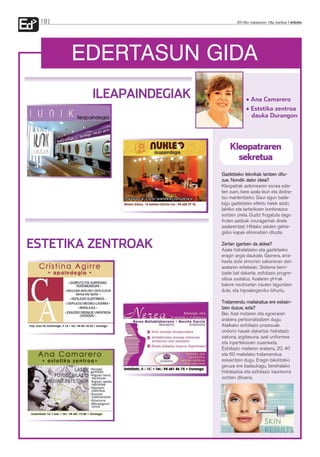 Ed   18                             2012ko maiatzaren 18a, barikua anboto




          EDERTASUN GIDA
           ILEAPAINDEGIAK                • Ana Camarero
                                         • Estetika zentroa
                                           dauka Durangon




                                Kleopatraren
                                  sekretua
                            Gaztetzeko teknikak lantzen ditu-
                            zue. Nondik dator ideia?
                            Kleopatrak astemearen esnea eda-
                            ten zuen, bere azala leun eta distira-
                            tsu mantentzeko. Gaur egun bada-
                            kigu gaztetzeko efektu haiek azido
                            laktiko eta tartarikoen konbinazioz
                            sortzen zirela. Guztiz frogatuta dago
                            fruten azidoak onuragarriak direla
                            azalarentzat. Hildako zelulen gehie-
                            gizko kapak eliminatzen dituzte.

 ESTETIKA ZENTROAK          Zertan igartzen da aldea?
                            Azala hidratatzeko eta gaztetzeko
                            eragin argia daukate. Gainera, arra-
                            kasta dute zimurren sakoneran zein
                            azalaren erliebean. Sistema berri-
                            tzaile bat dakarte, esfoliazio progre-
                            siboa sustatuz. Azalaren pH-ak
                            balore neutroetan irauten laguntzen
                            dute, eta hipoalergeniko bihurtu.

                            Tratamendu mailakatua ere eskain-
                            tzen duzue, ezta?
                            Bai. Azal motaren eta egoeraren
                            arabera pertsonalizatzen dugu.
                            Atalkako esfoliazio prozesuak
                            ondorio hauek dakartza: hidratazio
                            sakona, argitasuna, azal uniformea
                            eta inperfekzioen zuzenketa.
                            Esfoliazio mailaren arabera, 20, 40
                            eta 60 mailetako tratamendua
                            eskaintzen dugu. Eragin bikoitzeko
                            geruza ere badaukagu, berehalako
                            hidratazioa eta esfoliazio iraunkorra
                            sortzen dituena.
 