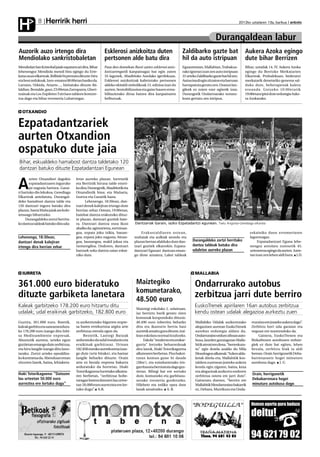 Herririk herri
H            8                                                                                                                                           2012ko uztailaren 13a, barikua anboto



                                                                                                                                      Durangaldean labur
Auzorik auzo irtengo dira                                  Esklerosi anizkoitza duten                          Zaldibarko gazte bat                         Aukera Azoka egingo
Mendiolako sankristobaletan                                pertsonen alde batu dira                            hil da auto istripuan                        dute bihar Berrizen
Mendiolan San Kristobal jaiak ospatzen ari dira. Bihar     Pasa den domekan Busti zaitez esklerosi aniz-       Eguaztenean, Mallabian, Trabakua-            Bihar, uztailak 14, IV. Aukera Azoka
lehenengoz Mendiola mendi bira egingo du Erre-             koitzarengatik kanpainagaz bat egin zuten           rako igoeran izan zen auto istripuan         egingo du Berrizko Merkatarien
katxo auzo elkarteak. Ibilbide bi prestatu dituzte: hiru   55 lagunek, Abadiñoko Astolako igerilekuan.         31 urteko Zaldibarko gazte bat hil zen.      Elkarteak. Probalekuan, bederatzi
eta bost ordukoak. Izen-ematea 08:00etan hasiko da.        Esklerosi anizkoitzak kaltetutako pertsonen         Autoa irauli egin zitzaion eta barruan       merkatarik denetariko generoa sal-
Larrano, Urkiola, Atxarte…, bisitatuko dituzte ibi-        aldeko ekitaldi sinbolikoak 15. edizioa izan du     harrapatuta geratu zen. Osasun lan-          duko dute, beherapenak kalera
laldian. Bestalde, gaur, 23:00etan Zarraparra, Ghert-      aurten. Sentsibilizazioa eta gaixo hauen errea-     gileek ez zuten ezer egiterik izan.          eroanda. Goizeko 10:00etatik
tzainak eta Los Zopilotes Txirriaos taldeen kontzer-       bilitaziorako dirua batzea dira kanpainaren         Durangotik Ondarroarako noranz-              19:00etara ipini dute ordutegia Auke-
tua dago eta bihar erromeria Luhartzegaz.                  helburuak.                                          koan gertatu zen istripua.                   ra Azokarako.


  OTXANDIO


Ezpatadantzariek
aurten Otxandion
ospatuko dute jaia
Bihar, eskualdeko hamabost dantza taldetako 120
dantzari batuko dituzte Ezpatadantzari Egunean
       urten Otxandiori dagokio         letxe aurreko plazan. Iurretatik

A      ezpatadantzaren inguruko
       jai nagusia hartzea. Garai-
ri hartuko dio lekukoa. Gerediaga
                                        eta Berriztik hiruna talde etorri-
                                        ko dira; Durangotik, Abadiñotik eta
                                        Otxandiotik bina; eta Mañaria,
Elkarteak antolatuta, Durangal-         Izurtza eta Garaitik bana.
deko hamabost dantza talde eta                Lehenengo, 18:30ean, dan-
120 dantzari inguru batuko dira         tzari denek kalejiran irtengo dute
plazan, Santa Maña jaiak are kolo-      herrian zehar. Ostean, 19:00etan,
retsuago bihurtzeko.                    hainbat dantza erakutsiko dituz-
     Durangaldeko zortzi herrita-       te plazan, dantzari guztiek bate-
ko dantza taldeak batuko dira uda-      ra. Dantzari dantza osoa ikusi         Dantzariak Garain, iazko Ezpatadantzi egunean. Txelu Angoitia-Gerediaga elkartea
                                        ahalko da: agintariena, zortzinan-
                                        goa, ezpata joku txikia, banan-            Erakustaldiaren ostean,                                                     eskainiko duen erromeriaren
Lehenengo, 18:30ean,                    goa, ezpata joku nagusia, binan-      mahaiak eta aulkiak atondu eta                                                   laguntzagaz.
dantzari denak kalejiran                goa, launangoa, makil jokua eta       plazan bertan afalduko dute dan-        Durangaldeko zortzi herritako                 Ezpatadantzari Eguna lehe-
irtengo dira herrian zehar              txotxongiloa. Ondoren, dantzari       tzari guztiek elkarrekin. Ezpata-       dantza taldeak batuko dira               nengoz antolatu zutenetik 45.
                                        batzuek soka dantza saiao eskai-      dantzari Egunari dantzan eman-          udaletxe aurreko plazan                  urteurrena egingo da aurten. Iurre-
                                        niko dute.                            go diote amaiera, Laket taldeak                                                  tan izan zen lehen aldi hura. J.D.




  IURRETA                                                                                                              MALLABIA

361.000 euro bideratuko                                                        Maiztegiko                              Ondarrurako autobus
                                                                               komunetarako,
dituzte garbiketa lanetara                                                     48.500 euro
                                                                                                                       zerbitzua jarri dute berriro
Kaleak garbitzeko 178.200 euro hitzartu ditu                                                                           EuskoTrenek apirilaren 16an autobus zerbitzua
                                                                               Maiztegi eskolako 2. solairuan,
udalak; udal eraikinak garbitzeko, 182.800 euro                                iaz berriztu barik geratu ziren         kendu ostean udalak alegazioa aurkeztu zuen
                                                                               komunak konponduko dituzte.
Guztira, 361.000 euro. Batetik,         ra aurkeztutako bigarren enpre-        48.490 euro inbertitu beharko            Mallabiko Udalak aurkeztutako           rruraino ere joateko aukera dago”.
kaleak garbitu eta saneamendura-        sa baten errekurtsoa argitu arte       dira eta ikasturte berria hasi           alegazioen aurrean EuskoTrenek          Zerbitzu hori uda garaian eta
ko 178.200 euro izango ditu Inbi-       zerbitzua etenda egon da.              aurretik amaitu gura dituzte, irai-      autobus ordutegia aldatu du.            neguan ere mantenduko da.
sa Medioambiente enpresak .                 Bestetik, Lantegi Batuak           lean eskolara normal itzultzeko.         Ondarruraino orduro zihoan auto-            Gainera, EuskoTrenen eta
Abuztutik aurrera, urteko egun          arduratuko da udal instalazio eta           Eskola "moderno eta erakar-         busa, laurden gutxiagotan Malla-        Bizkaibusen autobusen ordute-
guztietan emango dute zerbitzua,        eraikinak garbitzeaz. Urtean           garria" lortzeko beharrezkoak            bitik ateratzen dena, “berreskura-      giek ez dute bat egiten, lehen
eta hiru langile izango ditu lano-      182.836 euroko aurrekontua izan-       dira lanok, Iñaki Totorikaguena          tu” egin dutela azaldu du Mila          bezala, zerbitzu biak ia aldi
tarako. Zortzi urteko epealdira-        go dute (urte birako), eta hamar       alkatearen berbetan. Pisu bakoi-         Mondragon alkateak: “Azken alda-        berean. Orain herrigunetik Deba-
ko kontratua da. Abenduan eman          langile beharko dituzte. Orain         tzean komun-gune bi daude                ketak direla-eta, Mallabitik kos-       barrenarantz hogei minuturo
zituzten lanok, baina, lehiaketa-       arte ez bezala enpresa bakarra         (28m2), eta ezinduentzako iris-          taldera zuzenean joateko aukera         autobusa dago. J. G
                                        arduratuko da horretaz. Iñaki          garritasuna bermatuta dago guz-          kendu egin ziguten, baina, kexa
                                        Totorikaguena Iurretako alkatea-       tietan. Biltegi bat ere sortuko          eta alegazioak aurkeztu ondoren
Iñaki Totorikaguena: “Datozen           ren berbetan, “zerbitzua hobe-         dute, komuneko eta garbitasu-            zerbitzua ostera ere jarri dute”.
                                                                                                                                                                Orain, herrigunetik
lau urteetan 50.000 euro                tzeagaz batera datozen lau urtee-      nerako tresneria gordetzeko.             Gaineratu duenez, “berriro ere          Debabarrenara hogei
aurreztea ere lortuko dugu”             tan 50.000 euro aurreztea ere lor-     Hilebete eta erdiko epea dute            Mallabitik Mendaroraino bakarrik        minuturo autobusa dago
                                        tuko dugu”. A.B.                       lanak amaitzeko. A. B.                   ez, Debara, Mutrikura eta Onda-
 