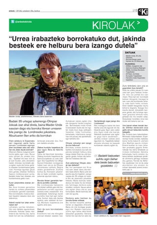 anboto 2012ko uztailaren 20a, barikua                                                                                                                                    15
                                                                                                                                                                                    Ki
        @anbotokirola

                                                                                                                     KIROLAK
“Urrea irabazteko borrokatuko dut, jakinda
besteek ere helburu bera izango dutela”
                                                                                                                                                            DATUAK
                                                                                                                                                            - Maider Unda, 35 urte,
                                                                                                                                                              Otxandio
                                                                                                                                                            - Borroka librean parte
                                                                                                                                                              hartuko du (72 kilora arte)
                                                                                                                                                            PALMARESA:
                                                                                                                                                            - 2008an, bosgarren eta
                                                                                                                                                              diploma olinpikoa Beijingen
                                                                                                                                                            - 2009a, brontzea Munduko
                                                                                                                                                              Txapelketan
                                                                                                                                                            - 2010ean, brontzea
                                                                                                                                                              Europako Txapelketan
                                                                                                                                                            - Hamahiru bider Espainiako
                                                                                                                                                              txapeldun


                                                                                                                                                         Zure ibilbideko zein une on
                                                                                                                                                         gogoratzen duzu bereziki?
                                                                                                                                                         Orain lau urteko jokoak. Ez nuen
                                                                                                                                                         uste hain gora helduko nintze-
                                                                                                                                                         nik. Une oso politak bizi izan
                                                                                                                                                         nituen. Pena bat dut: borrokaldi
                                                                                                                                                         batean desgaste ikaragarria
                                                                                                                                                         izan nuen eta brontzerako lehia-
                                                                                                                                                         ra indar barik heldu nintzen.
                                                                                                                                                         Orain badakit desgastea neurtu
                                                                                                                                                         beharra dagoela. Ikasgai hori
                                                                                                                                                         ikasita daroat. Jokoetatik kan-
                                                                                                                                                         pora geratu eta hurrengo egu-
                                                                                                                                                         nean gorputza txikituta nuen,
Maider Unda, astelehenean, Oletako bere baserrian.                                                                                                       jartzeak ere min ematen zidan.
                                                                                                                                                         Gorputzean horrelako mina izan
Badaki 35 urtegaz azkenengo Olinpiar                                            Aurkakoak nekatu egiten dira         Senitartekoak zugaz joango dira     dudan aldi bakarra izan da.
                                                                                eta desgaste handia eragiten         Londresera?
Jokoak izan ahal direla, baina Maider Unda                                      die. Borrokatzeko modu horrek        Nire mutilaguna badoa eta bere      Une txarren artean lesioak dau -
                                                                                funtzionatzen duela eta min egi-     familia osoa eta lagunak ere bai.   de. 2004an denboraldi osoa
sasoian dago eta borroka librean urrearen                                       ten duela ikusi dugu sailkapen       Dezente goaz. Egun asko izaten      galdu zenuen belauneko bursitis
bila joango da Londreseko jokoetara.                                            faseetan. Indar kontuetan,           dira. Egun onak eta txarrak.        bategatik.
                                                                                beharbada, indartsuena izango        Nekatuta zaudenean ezer egite-      Bai, kirolaria bere bakardadean.
Abuztuaren 9an ariko da borrokan                                                naiz nire pisuan, eta aprobetxatu    ko gogo barik zaudenean…            Benetako bakardadean. Espe-
                                                                                egin beharko dut.                    Jendea ondoan izateak asko          rientzia horiek kontatu daitezke,
Orain asteburu bi Espainiako           tentsioak erakusten dizu. Hori                                                laguntzen du. Txapelketa batean     baina bizita bakarrik ulertzen
sari nagusian parte hartu              ezin daiteke simulatu.                   Olinpiar Jokoetan zein izango        ehuneko ehunean ez bazaude          dira. Madrilen apurtu nintzen.
zenuen. Londresen egongo                                                        da zure helburua?                    kontrakoak nabaritu egiten du.      Etxera bueltan ez nuen lehia-
diren borrokalari asko izan ziren      Zlateva munduko txapelduna da            Borrokatu, urrezko domina ira-                                           tzen jarraitzeko gogorik. Entre-
han ere. Zelan daude arerioak?         gaur egun. Bera da faborito              bazteko borrokatuko dut, beti ere                                        natzeak bai, baina lehiatzeak ez
[Stanca] Zlateva bulgariarraren        nagusia?                                 jakinda besteek helburu bera                                             ninduen motibatzen. Gainera,
kontra galdu egin nuen. Burua          Gatxa da faboritoak bereiztea.           izango dutela. Orain lau urte bos-                                       beharbada, txarto ematen du,
asko sartzen du, ematen dizu           Zlateva munduko txapelduna da,           garren geratu nintzen eta behin-        Badakit batzuetan                baina behean zaudenean jende-
eta… Epaileari ere esan nion ez        baina Europakoan ez zuen ezer            tzat hori hobetzea nahi dut.          sufritu egin behar                 ak zikinkeria gehiago botatzen
al zuen ikusten. Joko zikinarekin      egin. Eta txapelketa hori [Maja                                                                                   dizu gainera. Horrela da. Behe-
hasten direnean, borrokatik ate-       Gunvor] Erlandsen norvegiarrak           Zure azkenengo Olinpiar Joko -       dela beste batzuetan                han zaudenean inor ez da zutaz
ra egiten naute eta horixe gerta-      irabazi zuen eta ez da Olinpiar          ak izan daitezke?                                                        akordatzen eta ematen du
tu zitzaidan: kontzentrazioa galdu     Jokoetarako sailkatu. Begira             Bai, hori pentsatzen dut. Ni ez
                                                                                                                          gozatzeko                      orduan daukatela aukera eraso-
nuen. Hurrengo egunean gauza           zelako gorabeherak. Zozketa              noa ezeri ateak ixtera, eta etor-                                        tzeko. J. D.
bera gertatu zitzaidan Svetlana        kontua da. Arerioaren jokamol-           tzen bada ederto. Baina uste dut
Saenco moldaviarraren aurka.           dea ez bada zuretzako egokia,            apurka-apurka bajatzen joango                                               Bideoa: www.anboto.org
Ileetatik tiraka hasi zitzaidan, eta   eskemak apurtzen dizkizu.                naizela eta 39 urtegaz ez naize-
kontzentrazioa galdu nuen.                                                      la Rio de Janeiroko jokoetara
                                       Bor r oka libr ean gar r antz ia han -   helduko. Beste bizimodu baten
Euren jokamoldera eraman zin -         dia du aurretiko zozketak.               desioa ere badut. Ez dut etxean
tuzten.                                Bai. Londreserako hamazortzi             eta familiagaz denbora asko
Bai. Gure kirolean garrantzia          borrokalari sailkatu gara eta txa-       emateko modurik. Gauza askori
handia du norbere jokamoldea           pelketaren aurreko egunean               uko egiten diezu eta ez zara
kontrakoen gainetik ezartzeak.         zozketa bidez erabakitzen dira           konturatzen. Beste bizimodu bat
Nire borrokatzeko modura ekar-         parekatzeak. Azkenengo laurek            nahi dut apurka.
tzen bazaitut irabaziko dizut, eta     aurretiko fase bat egin behar
alderantziz.                           dute. Aurkari bata edo bestea            Denbora asko kentzen du
                                       egokitu, asko aldatzen da kon-           borroka librean aritzeak.
Alderdi mental hori zelan entre -      tua. Munduko txapelduna ere              Bai, sarritan kanpotik zabiltza,
natzen da?                             egokitu ahal zaizu.                      hemen ez dagoelako ohiturarik.
Lehiatzen, sarritan lehiatzen.                                                  Baina nik nire kirolagaz gozatu
Hori ezin daiteke egunerokoan          Zein da zure borrokatzeko                egin dut. Badakit batzuetan
entrenatu. Askotan saiatu naiz.        modua?                                   sufritu egin behar dela beste
Indarra eta teknika bai, baina         Erasokorra naiz eta etengabe             batzuetan gozatzeko. Gainera,
beste hori ezin da. Lehiaketaren       arerioari ebatzen saiatzen naiz.         hemen bizi naiz eta hori asko da.    Orain asteburu bi, Espainiako Sari nagusian.
 