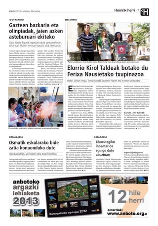 Herririk herri
anboto 2012ko uztailaren 20a, barikua                                                                                                                                       7
                                                                                                                                                                                   H
   OTXANDIO                                                                  ELORRIO

Gazteen bazkaria eta
olinpiadak, jaien azken
asteburuari ekiteko
Gaur Gazte Eguna ospatuko dute santamañetan;
bihar San Martin ermitan batuko dira herritarrak
Gazteen eguna izango da gaurkoa       ipiniko dira koadrila denak eta,
Santa Maña jaietan. Eguerdiko         egokitzen zaionari, oinetakoen
bazkariaren ostean, gazte olinpia-    bila irten beharko du ginkana
dak egingo dituzte 18:30ean. Koa-     antzeko bat osatuz. Gazte Eguna
drilen arteko txapelketan parte       amaitzeko, 23:00etan, kontzer-
hartzen ari direnek zein beste edo-   tuak daude gaztetxean: Little John      Patxi Landaburu, Ana Otadui, Leire Balerdi eta Jone Guenetxea, jaien aurkezpenean.
zein lagunartek parte hartu deza-     and the Howling Diabrus, The
ke olinpiadetan.
     Gazte asanbladaren eta hain-
bat herritarren ekimenez antola-
                                      Mockers, MG eta Musikberbena.
                                           Bihar, San Martin ermitan
                                      batuko dira herritarrak. Mezaren
                                                                             Elorrio Kirol Taldeak botako du
tu dituzte jokoak eta proba origi-
nalak prestatzen ahalegindu dira.
Horietako batean koadrilletako
                                      eta txistularien ostean, paella eta
                                      bolo txapelketak egingo dituzte.
                                      Domekan, Gerra Zibileko bon-
                                                                             Ferixa Nausietako txupinazoa
kideek oinetakoak erantzi eta gune    bardaketaren inguruko Zerutik
batean pilatuko dituzte; oinetako     sua datorikus-entzunezkoa eman-        Bebe, Ohian Vega, Tony Ronald, Namek Planet eta Antton ariko dira
multzo horren bueltan ilaretan        go dute Andikona plazan. J.D
                                                                                     lorrioko Ferixa Nausietako     titzeko gonbidapena. Baina, txu-      ikuskizuna. Tailerrak antolatuko

                                                                              E      egitarauaren aurkezpe-
                                                                                     nean, txupinazioa Elorrio
                                                                              Kirol Taldeak (EKT) botako due la
                                                                                                                    pinazoa bota baino lehen hasiko
                                                                                                                    da egitaraua martxan, abuztua-
                                                                                                                    ren 31n. EME Elorrioko Merkata-
                                                                                                                                                          dituzte Txintxirri ikastolan. Nagu-
                                                                                                                                                          sientzako egitarauan, irailaren
                                                                                                                                                          1erako Tony Ronalden emanaldia
                                                                              azaldu du Ana Otadui alkateak.        ri Elkarteak Aukera Azoka anto-       eta goatekea antolatu dituzte,
                                                                              "Adin eta gustu guztietarako egi-     latuko du.                            Urarkan. Arrakasta handia izaten
                                                                              taraua". Horrela adierazi du alka-          Ohian Vegaren Zergatik prak-    duten ekitaldiak ere izango dira:
                                                                              teak. Guztien artean, artista hauek   tikatzen dugu sexua erdaraz?ikus-     Sukalki Eguna, Nagusi eta gazteen
                                                                              nabarmendu dituzte: Bebe, Tony        kizuna, Namek Planet eta Antto-       danborradak, Ferixa Nausikoeta-
                                                                              Ronald eta Oihan Vega. 155.000        nen kontzertuak ere izango dira       ko Azoka, edota koadrillen baz-
                                                                              euroko aurrekontua dute aurten-       ikusgai. Txosnetako ekitaldiak        karia beste askoren artean.
                                                                              go Ferixa Nausikoetako jaiek.         jaietako egitarauan sartu ditu aur-
                                                                                   Irailaren 1ean, beraz, EKTko     ten udalak. Gune horretan ariko       Kartela, Leire Balerdik
                                                                              kideak izango dira jaiei hasiera      da jaietako izar nagusia: Bebe.       Ferixa Nausikoetako jaietako kar-
                                                                              emango dietenak, udaletxeko bal-      Valentziako aberaslariak iraila-      tel lehiaketaren irabazlea Leire
                                                                              koitik txupinazoa botata. Patxi       ren 8an bisitatuko du Elorrio,        Balerdi elorriarra izan da. Jone
                                                                              Landaburu EKTko presidenteak          Koadrillen Egunean.                   Guenetxea Anbotoko zuzenda-
                                                                              azaldu duenez, elkartean parte              Umeentzako, jolas-parkea eta    riak 500 euroko saria eman zion
                                                                              hartu duten guraso guztien lana-      hainbat ikuskizun prestatu dituz-     martitzenean, Elorrion egindako
Otxandioko saskibaloi taldeko gazteak txupinazoa botatzen.                    ri esker jaso dute txupinazoa jaur-   te, tartean Markeliñeren Zoozom       aurkezpenean. M.O.




  MALLABIA                                                                                                          MAÑARIA

Osmatik eskolarako bide                                                     doan zatia konpontzea erabaki du,
                                                                            udalak espaloia konpontzeko eta
                                                                                                                    Liburutegiko                          eman eta garbitzeko asmoa ere
                                                                                                                                                          badaukate. “Ikusita ez dagoela
                                                                            argiteriaren kanalizazioa egiteko       inbentarioa                           azterketarik, abuztuan ixtea era-
zatia konponduko dute                                                       lankidetza eskaintzen badie.
                                                                                 Eskolatik Osmara arteko erre-      egingo dute
                                                                                                                                                          baki dugu”.

                                                                            pide zatiari ez diote oinezkoentza-                                           Kopurua jakin guran
Hainbat istripu gertatzen dira bide horretan                                ko biderik egingo, nahiz eta uda-       abuztuan                              Material asko daukatela dio Jaiok.
                                                                            lak beharrezkotzat jo. Herrigune-                                             Dioenez, horietatik asko kaxetan
Osman hasi eta Ermura arte doan       tan bertan pertsona bat hil da),      tik Ermura (Microdeco) doan bide        Mañariko Udalak liburutegiko          sartuta daude, oraindino sailka-
bideak konponketa urgentea behar      irtenbideren bat bilatu gura izan     zatia, hurrengo proiektu batera-        inbentarioa egitea erabaki du.        tu barik. Horregatik, ez dakite
duela-eta, Aldundia eta udala hain-   du udalak. Hala ere, foru errepi-     ko utziko dute. Obrak udazkenean        Horretarako, liburutegia itxi egin-   benetan zein den material kopu-
bat bider batzartu dira azken urte-   dea da eta lanak Aldundiaren ardu-    hastekoak dira, baina eskolatik         go dute abuztuan. Endika Jaio         rua. Gainera, liburutegi berria
betean. Istripu asko gertatzen        ra dira. Egoera honen aurrean,        behera doan espaloia, abuztuan          alkateak azaldu duenez, kontake-      zabaldu orduko kopuru hori
diren errepidea denez (aste hone-     Aldundiak Osmatik eskolaraino         egiteko asmoa dute. J.G.                taz gainera instalazioari ordena      zehatz ezagutu gura dute. M. O.
 