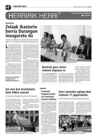 Herririk herri
H            4                                                                                                                                       2012ko irailaren 7a , barikua anboto




                                                                                                                                                     Anboto Komunikabideak

      HERRIRIK HERRI                                                                                                                                              @anboto




  DURANGO


Zelaak ikasturte
berria Durangon
inauguratu du
Hezkuntza sailburuak agintaldiaren balantze ona
egin du: “Hartutako konpromisoak bete ditugu”
      andako ikastetxean estreina-    Gainera, ETAz mintzatu zen: “Aur-

L     tu du 2012-1013 ikasturtea
      Isabel Zelaa Hezkuntza sail-
buruak. Astelehenean egin zuen
                                      tengoa izango da ETAren meha-
                                      txu terroristatik libre hasiko den
                                      lehenengo ikasturtea”. Iaz ETA-
agerraldi publikoa. Landako ikas-     ren biktimak ikastetxe batzueta-
tetxea proiektu sendoaren eredu da    ra joaten hasi ziren bizipenak kon-
Zelaarentzat, eta horregatik egin     tatzeko, eta aurten ere jarraituko
zuen bertan ekitaldia. Hezkuntza      du ekimenak. Antzeko eredua
hirueleduna eta Eskola 2.0 lako       jorratuko dute genero biolentzia-
ekimenak ezartzeaz gainera, inte-     ren inguruko esperientzia pilotu
grazioan lan handia egin duela        batean.
esan zuen. Durangarren konfian-            Bestalde, joan zen ikastur-
tza lortzea ere aitortu zion Landa-   tean 108 ikastetxek aplikatu zuten
kori.                                 hezkuntza hirueleduna. Guztiek         Isabel Zelaa sailburua, erdian, prentsaren aurrean azalpenak ematen.
     Sailburuak ezetz esan arren,     errepikatuko dute aurten; 12.000
kutsu politiko eta elektorala edu-    ikaslek jasoko dituzte ikasgaiak
ki zuen inaugurazioko bere ber-
baldiak. PSE-EEk Eusko Jaurlari-
                                      euskaraz, gazteleraz eta inglesez.
                                      Zelaaren iritziz, eredu hori atzera      Ikasleak gora, baina                                                      kuntza ukiezina da". Ziurtatu
                                                                                                                                                         duenez, murrizketetatik libre
tzaren agintea hartu zuenetik hiru    bueltarik bakoa dela erakusten du                                                                                  geratuko da EAEko hezkuntza.
urte pasatu dira eta bere sailaren
balantze ona egin zuen: "Hartu-
                                      ikastetxe horien jarraipenak, eta
                                      2013-2014 ikasturtean sistema
                                                                               irakasle kopurua ez                                                            Baina, sindikatuak ez dira
                                                                                                                                                         iritzi berekoak. ELAk, esaterako,
tako konpromisoak bete ditugu".       osora zabaltzeko asmoa agertu            Aurten 6.880 ikasle gehiago har-     rria defendatu du. Hezkuntza         gezurretan ibiltzea leporatu dio
                                      du. Sozialisten beste lehentasune-       tuko dituzte sare publikoan, eta     sarea handia daukatela-eta,          Zelaari. Sindikatuaren ustez,
                                      tako bat Eskola 2.0 ekimena izan         antzeko baliabideekin egingo         ratioak hamarreko batzuk igotzea     behar baino 300 behargin gutxia-
Zelaaren iritziz, hezkuntza           da. 80.000 ordenagailu banatu            dute lan zentroetan . Ikasgeleta-    asumitu daitekeela dio. Ez ei dute   go daude. Aurreko urteetan ere,
hirueleduna atzera                    dituzte eskoletan eta, adierazi due-     ko ratioak handitu dituzte –ira-     muga gorririk pasatuko. EAEko        murrizketak ezkutatzeko ahale-
bueltarik bako eredua da              nez, ordenagailuak erabiltzeak           kasle bakoitzari zenbat ikasle       eskola eredua krisiaren aurreko      gina egitea kritikatu du sindika-
                                      ikaslegoaren %96aren motibazioa          dagozkion–, baina Zelaak neu-        alternatiba dela uste du. "Hez-      tuak. M. O.
                                      handitu du. M. Onaindia




                                                                              BERRIZ
Sai arre bat erreskatatu
                                                                              Frontoian                             Herri antzerkia egingo dute
dute Tabira auzoan                                                            itoginak kendu
Antza denez, Mugarratik jaitsi zen herrigunera                                                                      Irailaren 11 gogoratzeko
                                                                              eta txukuntze
Sai arre bat azaldu zen, martitze-    baten kontra. Zumar kalean batu         lanetan dabiltza                      Frankismoko biktimei gorazarre egingo diete
nean, Durangoko Tabira auzoan.        zuten saia udaltzainek. Horrela
Antza denez, Mugarra mendi            azaldu du martitzenean jazotakoa        Berrizko pilotalekuan itoginak        Felipe Urtiaga alkatea eta beste            Irailaren 11n bertan, lore
ingurutik jaitsi zen Durangora,       lekuko batek.                           konpontzen eta beste hainbat lan      hainbat berriztarren fusilamen-        eskaintza egingo diete Frankis-
eta Udaltzaingoak jaso zuen.               Lekuko berberak adierazita-        egiten dabiltza azken asteotan.       dua eta frankismoko biktimak           moaren biktimei Felipe Urtiaga
Erreskatatu aurretik, baina, kol-     koaren arabera, gero hainbat sai        Orland Isoird alkateak azaldu         oroitzeko eguna bihurtu da irai-       plazan, 18:30ean. Ostean, kultur
pe bi hartu zituen hegaztiak: tra-    agertu ziren Durangon, goi alde-        duenez, itoginekin arazo handia       laren 11. Aurten, gertaera horiek      etxean gerra bizi izan zuten eta
fiko seinale baten eta ibilgailu      tik, hegaz.                             egon da, eta hori konpontzeare-       gogoratzeko Berrizko hainbat kul-      hil diren berriztarren testigan-
                                                                              kin batera, frontoian beste hain-     tur taldek herri antzerkia egingo      tzak proiektatuko dituzte, testi-
                                                                              bat lan egin dituzte.                 dute irailaren 16an. Udaletxeko        gantzak batzearen garrantzia
                                                                                   Abuztuan hasi dira lanak         parkean izango da, 13:00etan.          nabarmentzeko. A. U.
                                                                              egiten, eta fatxadak garbitu eta
                                                                              seinalizazioa ipini dute. Frontoia
                                                                              barrutik garbitu, eta kantxa kon-
                                                                              pontzen dabiltza. Alkateak kon-
                                                                              tatu duenez, jesarleku batzuk
                                                                              apurtuta egon dira eta berriak ipi-
                                                                              ni dituzte. Horrez gainera Berriz-
                                                                              ko Udalaren armarri berria ere
                                                                              ipiniko diote frontoiari.
                                                                                   Konponketa lanak egiteko
                                                                              50.000 euroko aurrekontua gor-
                                                                              de du udalak, eta horrez gaine-
                                                                              ra, Bizkaiko Foru Aldundiak
                                                                              18.000 euroko dirulaguntza
Sai arrea, martitzenean, Zumar kalean. Bittor Gorosabel                       eman du. A. U.                        Martitzenean 18:30ean egingo dute lore eskaintza.
 