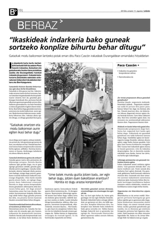 B          10                                                                                                                                2012ko urriaren 11, eguena anboto




          BERBAZ
“Ikaskideak indarkeria bako guneak
sortzeko konplize bihurtu behar ditugu”
Gatazkak modu baikorrean lantzeko pistak eman ditu Paco Cascón irakasleak Durangaldean emandako hitzaldietan



I
   a atsedenik hartu barik, berbal-
   dirik berbaldi ibili da asteon Paco                                                                                                   Paco Cascón •
   Cascón irakaslea. Gatazkan eta
gatazkarako hezten bere proiektua                                                                                                         Irakaslea eta gatazken
azaldu die Durangaldeko hainbat                                                                                                           konponketan aditua
irakasle eta gurasori. Irakasle kata-
luniarra Zelaietako eskolako ardu-                                                                                                        Bartzelonakoa da
radunen bidez etorri da eskolara ber-
tara eta Berritzegunera.

Gatazkekin bizitzen ikasteko beharriza-
naz egin duzu berba hitzaldietan.
Gatazkak ez dira gauza txar bat. Askoren-
tzako arraroa izaten da hori entzutea, bai-
na Gatazkan eta gatazkarako heztenproiek-
tuaren oinarria hori da; gatazkak giza-                                                                                                  Zer tresna proposatzen dituzu gatazkak
kiongan berezkoak dira, pertsona batzuk                                                                                                  gainditzeko?
elkartzen garenean gatazkak sortzen dira.                                                                                                Hainbat daude: negoziazio mahaiak,
Saihestu genezakeena, eta hain berezkoa                                                                                                  bitartekari taldeak... Negoziazio mahaie-
ez dena da gatazkek eragiten duten indar-                                                                                                tan aulki bi jartzen dira parez pare;
keria. Ikasi behar dugu gatazkak onartzen,                                                                                               batean belarri bat dago eta bestean aho
aztertzen eta modu baikorrean aurre egi-                                                                                                 bat. Umeak jesartzen dira, eta belarria-
ten. Modu horretan bideratu ezean, indar-                                                                                                ren lekuan dagoenak entzun egiten du,
keria bihurtzen dira. Askotan ukatu egi-                                                                                                 eta besteak kontatu. Gero lekuz aldatzen
ten ditugu, ez ditugu gatazkak ikusi gura,                                                                                               dira. Hori hiru urterekin egiten dute, eta
                                                                                                                                         entzuten eta sentimenduak adierazten
                                                                                                                                         ikasten dute. Negoziatzen ikasten dute.
“Gatazkak onartzen eta                                                                                                                   Helduek ere landu beharreko gaiak dira.
 modu baikorrean aurre                                                                                                                   Umeentzako proposatzen dugu hori,
                                                                                                                                         baina bai, nagusiok hori landu egin
egiten ikasi behar dugu”                                                                                                                 behar dugu. Irakasleok ere gatazkak
                                                                                                                                         gainditzea eta talde kohesioa lantzea
                                                                                                                                         behar dugu. Familiekin egitea ere kome-
eta ez diegu aurre egiten; orduan indarke-                                                                                               nigarria izango litzateke; askotan ahaztu
ria sortzen da. Arlo guztietan gertatzen da                                                                                              egiten zaigu barku berean gaudela. Ezin
hori, eta eskolan ere bai. Umeak bata bes-                                                                                               gara bata bestea kritikatzen etengabe
teari izenez baino mespretxuzko ezizenez                                                                                                 ibili. Guraso bati irakasleak egiten duena
berba egitean, adibidez. Horretaz kontu-                                                                                                 ez bazaio gustatzen, ezin du irakaslea
ratzen ez bazara, denboragaz indarkeria                                                                                                  desprestigiatu. Bat ez datorrela esateko
eta abusu bihurtu ahal da.                                                                                                               eskubide osoa dauka, batzar bat deitu,
                                                                                                                                         eta berba egin irakasleagaz.
Gatazkak detektatzea gaitza da orduan?
Gatazka gauza txarra dela pentsatzea da                                                                                                  Lehenago pentsaezina zen gurasoek ira-
lehenengo oztopoa. Horrela ikusita                                                                                                       kasleen kontra egitea.
saihestu egin gurako dugu, eta ez gara                                                                                                   Lehen irakasleek umeei mehatxu egiten
egongo gatazkara zabalik, gatazka gain-                                                                                                  zieten; “zure gurasoei deituko diet”, eta
ditzeko jarrera egokiagaz. Gatazka indar-                                                                                                txarto iruditzen zait. Orain umeak dira
keriazko ekintza bakanak direla pentsa-                                                                                                  mehatxu hori egiten dutenak. Eta gura-
tzen badugu, ezingo dugu aztertu, gataz-                                                                                                 soak galdetzera barik kontuak eskatzera
karen eztanda biolentoari bakarrik eran-         “Ume batek mundu guztia jotzen badu, zer egin                                           etortzen dira. Gurasoek ezin dute umea-
tzungo diogulako. Ume batek mundu
guztia jotzen badu, zer egingo dugu,
                                                  behar dugu, jotzen duen bakoitzean erantzun?                                           ren aurrean irakaslearen autoritatea
                                                                                                                                         zalantzan ipini, konturatu behar dira ira-
jotzen duen bakoitzean erantzun?                      Horrela ez dugu arazoa konponduko”                                                 kasle horrengan konfidantza badute
Horrela ez dugu arazoa konponduko.                                                                                                       umearen ardura edukitzeko, umeak ere
Jotzea gatazkaren adierazpena dela kon-                                                                                                  konfidantza izatea eragin behar dutela.
turatu behar gara. Zer dago atzean?           lasaitasun egoten, komunikazio bideak        Horrelako gatazkak sortzen direnean,
Auteostimu arazo bat izan dezake, bes-        apurtu diren momentua da... Ez dezagun       erasotzaileagaz eta erasotuagaz lan egin      Negoziazioa eta bitartekaritza aipatu
teekin harremanetan kolpeka ibiltzeko.        itxaron. Ikasturtearen lehenengo egune-      ohi da.                                       dituzu.
Argi eduki behar dugu gatazka prozesu         tik lanean hasi behar dugu, taldea sortu     Bai, eta hori egin behar da, baina gela       Bitartekaritza ez da zertan erabili. Hiru-
bat dela, eta prozesu horren hasieran         eta kohesio giroa lantzeko, taldetik kan-    guztiagaz ere lan egin beharko litzateke.     garren pertsona batengana gu gure
dauden arrazoiak bilatu behar ditugula.       po inor sentitu ez dadin. Landu beharko      Ikasleek irakasleak baino arinago jakiten     kabuz egiteko gai ez garenean joko dugu,
                                              ditugu komunikazioa, afektua, elkar eza-     dute zer gertatzen ari den, eta isilik ego-   baina hezkuntzan autonomian sinetsi
Gatazken ondorioak lantzen dira orduan,       gutzea, harreman kooperatiboak, elka-        ten dira. Konplize bihurtzen dira, eta        behar dugu, eta umeei tresnak eman
arrazoietara jo beharrean?                    rrizketak, entzuten ikastea... Hori landu-   konplize izan daitezke baita indarkeria       behar zaizkie gatazkak gainditzeko gai
Sintometara jotzen da. Gatazka bat lan-       ta, giro lasai eta atseginean hobeto ikas-   bako giroa sortzeko ere. Taldea batuta        izateko, eta ez direnean gai sentitzen
tzeko ezin da eztanda egin arte itxaron,      ten da eta indarkeria kasuak ematea gai-     badago, bakarrik inor ez geratzeko lan        hirugarren pertsona bati laguntza eska-
orduantxe da momenturik txarrena.             tzagoa da. Taldea batuta ez dagoenean,       egingo du. Horretarako ikasturteko            tzeko. Hark lasaitzen eta elkar entzuten
Ondorio batzuk jada konponezinak izan         errazagoa da erasoak egotea. Ez da           lehen egunetan taldea sortzen ibiltzea        lagunduko die, baina ez du zertan lehe-
daitezke, ez da behar beste denbora eta       horretarako espaziorik utzi behar.           garrantzitsua da.                             nengo bide eta bakarra izan. A.Ugalde
 