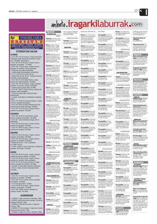 anboto 2012ko urriaren 11, eguena                                                                                                                                                                                                           21
                                                                                                                                                                                                                                                                I

                                                             Higiezinak                        alarma. 2 komun. Alokatzea        bitzeko prest. 690 76 82 26.       632 51 68 61                      Elorrio. Arratsaldez klase       17,40ko pisua. Barruko gela
                                                                                               aukeran: 800euro/hil. Tele-                                                                            partikularrak emateko prest.     daroa (200x170) eta lurra.
                                                             ETXEBIZITZAK                      fonoa: 665757807                                                                                       Tel.: 688 64 06 04               aretxalarra@yahoo.es
                                                                                                                                 Elorrio. Haur hezkuntza eta        Durangaldea. Haur Hez-
                                                                         SALDU                                                   hezkuntza berezia eginak eta       kuntza ikasketak dituen nes-
                                                            Asturias. Asturias-en bi pi-              ERRENTAN EMAN              udalekutan esperientzia            ka euskalduna Durangaldean        Durangaldea. Neska gaz-          Negutegi txikia erosi
                                                            suko etxea eta lur saila salgai.                                     duen neska euskalduna,             umeak zaintzeko lan bila.         tea, ingeniaria eta duranga-     nahi dugu.
                                                            Tel.: 649-40 26 22
                                                                                               Durango. Bulego bat aloka-        arratsaldez haurrak zaintze-       Tel.: 625 70 78 31                rra, klase partikularrak ema-    Tel.: 695 50 83 55
                                                                                               gai. 42 m2. Durango erdian.       ko prest. Tel.: 688 64 06 04                                         teko prest, LH, DBH edota
                                                                                               Tel.: 656 78 02 15                                                                                     Batxilergoko ikasleei.
                                                            Berriz. 3 logela, 2 komun,                                                                              Durangaldea. Emakumea,                                             Zilarrezko gauzak. Zila-
                                                                                                                                 Elorrio. Neska gazte eta           nagusiak edo umeak zaintze-       Telefonoa: 635 20 50 12.         rrezko edozer gauza erosten
                                                            sukalde berriztua, 2 balkoi,
                                                            egongela handia, ganbara            GARAJEAK                         euskalduna haurrak zaintze-        ko lan bila. 24 orduz, egunez                                      dut, kuberteriak, jarroiak,
                                                            eta garaje itxia. Oso eguzki-                          SALDU         ko prest, esperientziarekin.       edo gauez. Erreferentziekin.                GAINERAKOAK            bandejak, txanponak eta
                                                            tsua. Tel: 647-77 73 92.                                             Yanire. tel.: 657775437            Tel.:616 78 80 33 Luz Adilia.                                      abar. Deitu 657 70 43 16
            ETXEBIZITZAK SALGAI                                                                Durango. Plateruen plazan.                                                                             Durangaldea. Mutil ardu-
                                                                                               28.000 euro. 679475785.           Durangaldea. 24 orduz              Durangaldea. Neska ardu-          ratsua lan bila, lorezaintzan,
  ELORRIO                                                   Berriz. Olakuetan, etxe ar-                                                                                                               nagusiak zaintzen edo altzai-     Ibilgailuak
                                                            gitsua eta bista ederrekin. 3                                        pertsona naguziak zaintzeko        ratsua eta erreferentziekin
  • Erref. 360: 120 m2-ko pisua. 5 logela eta komuna.                                          Durango. Fray Juan de Zu-         prest. Tel.: 602-12 22 45          nagusiak edo umeak zaintze-       ru montatzaile moduan.           Rover 45 comfort 1.4 ga-
                                                            logela haundi, balkoia, egon-                                                                                                             Tel.: 676-11 21 74
  Trastelekua duplex bihurtzeko aukerarekin. Eguzki-        gela eta sukaldea. Komun bi.       marraga kalean, garaje/tras-                                         ko edo etxeko lanetarako lan                                       solina. 4 ate. Alarma, abs,
                                                            Igogailua eta ganbara.             tero itxia. Tel.: 629 41 43 63    Durangaldea. Nagusiak              bila.Tel.: 608 24 85 54                                            airbag, pioneer 4x40w irrati-
  tsua. 230.000€. Negoziagarria.                                                                                                                                                                      Durangaldea. Nagusiak            cda, lapurreten kontrako in-
                                                            685724690/675712369                                                  zaintzeko lan bila nabil, 24
  • Erref. 406: 65 m2-ko pisua. 3 logela, komuna,                                              Durango. Fray Juan de Zu-         orduz edo asteburuetan. Tel.:      Durangaldea. Nagusiak             zaintzen edo bulego eta hara-    mobilizadorea. Tomtom one
  egongela eta sukaldea. 175.000€.                                                             marraga kalean, 8m2-ko            602 12 22 45                       zaintzeko lan bila.               tegiak garbitzen lan egiteko     opari. Tel: 607152403.
                                                            Durango. 86 m2, Murueta            trasteroa alokatu edo saltzen                                                                          prest nago. Lanaldi osoan,
  • Erref. 405: 75 m2-ko pisua. 3 logela, komuna,           Torre 7n. 2 logela, 2 komun,                                                                            Tel.: 660 87 53 60
                                                                                               da. Tel.: 629 41 94 11                                                                                 goizez, arratsaldez edo          Furgoneta wg multivan
  egongela eta sukaldea. Prezioa kontsultatu.               sukaldea eskegitokiarekin.                                           Durangaldea. Erizain la-                                             gauez. Tel.: 690 68 73 95
                                                            270.000 euro. ganbara eta                                            guntzailea, pertsona nagu-         Durangaldea. Lan bila gar-                                         t4 tdi 2.5 salgai. Kanbio
  • Eraikuntza osoa salgai berriztatzeko.                                                                                                                                                                                              automatikoa. 102 zaldi dauz-
                                                            garajea. Tel: 688 64 26 43.        Elorrio. Berrio-otxoa kalean      siak zaintzeko lan bila. Tel.:     biketan edo zaintzan.
  • Lokalak salgai toki paregabean, dimentsioak;                                               garaje itxia. 658-75 92 64.       608 46 48 44                       Tel.: 680 29 66 76                 LAN ESKAINTZAK                  ka kondizio honean dago.
  121 m2, 101m2, 62,5 m2 eta 105 m2.                                                                                                                                                                        ETXEKO LANAK               Kanpinarako prestatuta.
                                                            Durango. Askatasun etor-                                                                                                                                                   609481124
  • Apartamentu berriak. 60 m2. 2 logela eta komuna.        bidean. Dena hegoaldera,           Elorrio. Garaje itxia erdial-     Durangaldea. Neska ardu-           Durangaldea. Nagusiak
                                                                                               dean, 20.000 euro.                                                                                     Zaldibar. Umea eskolara
  165.000€. Aukera paregabea.                               oso eguzkitsua egun osoan,                                           ratsua etxeko lanak egiteko        zaintzeko lan bila.               eraman eta etxeko lanak egi-
                                                            83m2 erabilgarri, 3 logela, 2      Tel.: 660-45 87 56.               edota nagusiak zaintzeko lan       Tel.: 602 12 22 45                                                  Harremanak
  • Erref. 356: 53 m2-ko apartamentua. Logela,                                                                                                                                                        teko emakumezko euskaldu-
                                                            komun, 2 garaje handi, tras-                                         bila dabil. Orduka. Esperien-                                        na behar da. 670598432           Kotxea konpartitu. Aste-
  komuna eta sukalde-egongela. 190.000€.                    teroa, igogailua garajeraino.                                        tziaduna eta erreferentziakin.
                                                                                                      ERRENTAN EMAN                                                 Durangaldea. Zaintzarako                                           lehenetik ostiralera durango-
  • Erref. 246: 130 m2-ko pisua. 4 logela, egongela,        Tel.: 652 75 54 46                                                   Tel.: 648-20 03 70                 edo garbiketan aritzeko lan
                                                                                               Durango. Garajea alokagai.                                                                               PERTSONAK ZAINDU               tik elorriora joateko kotxea
  sukaldea eta 2 komun. Garajea. Kontsultatu.                                                                                                                       bila. Tel.: 631 02 29 82                                           konpartitu nahi dut. Elorrion
                                                            Elorrio. Duplex etxebizitza,       Askatasun etorbidea, 35.          Durangaldea. Neska gaz-
  • Labakua kalean garajea salgai; 22.500€.                                                    50euroan. Tel.: 675 71 95 54                                                                           Durangaldea. Enpresa bat         goizeko 8:00etarako egon
  • Erref. 407: 65m2. 2 logela, komuna, sukaldea eta        78 m2 erabilgarri. Egongela                                          tea pertsona nagusiak edo          Durangaldea. Emakume              sortu nahi dugu. Pertsonak       behar naiz. Gastuak erdiba-
                                                            nasaia, logela bi eta bainuge-                                       umeak zaintzeko, garbiketan        euskalduna egunean bi-hiru        zaintzeko edo etxeko lanak       na. Tel.: 633- 01 68 32 javier
  egongela. Aukera paregabea.                               la bi. Errekakalen.                Durango. Ezkurdi inguruan         zein etxeko lanak egiteko lan                                        egiteko. Kontable, erizain,
                                                                                                                                                                    orduz, nagusiak zein umeak
  • 140 m2-ko lokala salgai. Taberna jartzeko               Tel.: 605 72 29 45                 kokatuta dagoen garaje itxia      bila. Tel.: 620-82 85 79           zaintzeko prest. Tel.: 618 40     geriatriko edo klinika lagun-
  proiektuarekin.                                                                              errentan. Tel: 629 24 07 23                                          58 79 (Izaskun).                  tzaile, edo etxeko laguntzai-     Aisia/kirola
  • Lursailak: Unifamiliarra eta bifamiliarra eraikitzeko   Elorrio. Estreinatu gabe-                                            Durangaldea. Emakume                                                 leak behar dira.690 28 60 71      KIROLAK
  aukera.                                                   koa. 77m2, 3 logela, 2 bainu        LURSAILAK                        arduratsua nagusiei lagun-         Durangaldea. Zaintzarako                                           Bizikleta salgai. Bizikleta
                                                            eta garajea, altzariekin.          Abadiño. Arzubia kalean,          tzeko prest. 666-75 21 47          edo garbiketarako lan bila.               IRAKASKUNTZA             estatikoa salgai. Prezioa
  • Erref. 419: 78,25m2-ko pisua proiektuan. 2 logela,      230.000 euro. 634 45 72 01         2.000 m2, erreka ondoan                                              Tel.: 631 24 26 07                                                 65euro. Tel.: 610 41 55 11
  2 komun, sukaldea eta egongela.                                                              eta bide ertzean. Matienatik      Durangaldea. Nagusiak                                                Bizkaia. Ingeles irakaslea.
  • Erref. 420: 65m2-ko lokala etxebizitza edo lokal        Garai. Oarbeaskoa base-            hiru minutura. 658-75 65 12.      zaintzeko prest. Geriatria                                           Ezinbestekoa: ingelesa ama-
                                                                                                                                                                    Durangaldea. Orduka zein          hizkuntza izatea. Sartu.         Patinatzeko klaseak es-
  komertzial gisa jartzeko aukeragaz. 90.000€.              rria.10.000 m2-ko lursaila.                                          kurtsoa eginda. Papelekin.         gauez nagusiak zen umeak                                           kaintzen dira. Ikasteko eta
                                                            San migel auzoa, 6. Nekazal                                          Tel.: 634-00 82 22                                                   Erref.: 6682. 94-620 04 49
  • Erref. 327: 75 m2-ko pisua. 3 logela, komuna,                                              Bernedo. Lursail eraikiga-                                           zaintzeko lan bila.                                                teknika hobetzeko klaseak.
                                                            turismoarako aproposa.             rria urturin salgai. Gasteize-                                       Tel.: 633 93 41 06                                                 Maisu esperientziaduna eta
  sukaldea eta egongela. 155.000€                           Erreabilitazioa behar du. Bi-      tik 40km-tara. 308m2 erai-        Durangaldea. Neska ardu-                                             Miranda de ebro. Errusie-        eskian tituluduna. Taldeak
                                                            familiarra egiteko baimena.        kigarri. Inguruan etxebizitza     ratsua eta esperientziarekin                                         ra interpretea. Ezinbestekoa:    eta asteburuetarako irteerak
  DURANGO                                                   Durangotik 10 minutura. Ap-                                                                             Durangaldea. Neska eus-           errusiera-gaztelania-erru-
                                                                                               batzuk eta golfeko hotela ere.    zaintzarako edo garbiketara-       kaldunak nagusiak zaintzeko                                        antolatzen dira. Tel.: 677
  • Erref. 362: 40 m2-ko apartamentua. Logela,              8 autopistatik 5 minutara.         Telefonoa: 665757807              ko prest. Tel.: 631-13 22 91                                         siera interpretazioan titulu-    284 639 (Gotzan)
                                                            Tfnoa: 639833489                                                                                        edo garbiketarako prest.          duna. Eskarmentua. Sartu.
  komuna, sukaldea eta egongela. 185.000€.                                                                                                                          Tel.: 652 72 02 29                Erref.: 6853. 94-620 04 49
  • Erref. 361: Lokal komertziala alokagai. 80 m2.                                             Durango. Partzela salgai          Durangaldea. 10:00etatik                                                                               ANIMALIAK
                                                                   ERRENTAN EMAN               etxea egiteko zentroan urba-      20:00etara edo orduka zain-                                                                           Behorra eta moxala sal-
  360€/hileko.                                                                                                                                                      Durangaldea. 24 orduz             Durangaldea. Magisteri-
                                                                                               nizazio berri batean, Ezkurdi-    tzarako edo garbiketarako          edo egunez pertsona nagu-                                          gai. Behorra eta bere 4 hila-
  • Erref. 349: 62 m2-ko pisua. 3 logela, komuna,           Donostia. Lokal moduko             tik 200 m-ra. 652 75 54 46        lan bila. Tel.: 632-15 80 89                                         tza ikasketak dituen neska
                                                            etxebizitza alokagai antiguo                                                                            siak zaintzeko lan bila.          euskaldun baten bila, DBH-       beteko moxala. 15:00 etatik
  sukaldea eta egongela. 216.000€.                          auzoan. Batentzako egoki-                                                                               Tel.: 690 68 73 95                ko klaseak emateko. Arra-        18:00 etara. 679 234 746
  • Erref. 347: 90m2-ko pisua. 3 logela, 2 komun,           tua,bi planta eta kotxea sar-      Zaldibar. 13.500m2-ko lur         Durangaldea. Emakumea                                                tsaldez. Tel.: 678 29 11 67
                                                            tzeko aukera . Prezio 550          saila salgai. Argia eta ura.      lanaldi erdiz lan egiteko prest    Durangaldea. Nagusiak                                              Gorbeiako ardi txakur
  sukaldea eta egongela. 294.000€.                                                             Oso eguzkitsua eta bista          zaintzan edo garbiketan.
                                                            euro. 609-48 11 24.                                                                                     zein umeak zaintzeko lan bila.                                     kumeak salgai. Uztailaren
                                                                                               ederrekin. Tel.: 629 41 43 63     Tel.: 636-85 20 59                                                             GAINERAKOAK
  ABADIÑO                                                                                                                                                           Tel.: 644 63 51 45                                                 1ean jaiota. 690.205.536
                                                            Elorrio. 50 m2-ko atiko be-                                                                                                               Bizkaia. Saltzailea. Ezin-
  • Erref. 372: 83 m2-ko pisua. 3 logela, 2 komun,          rria. Logela, komuna eta su-       Zeanuri. 2.000 m2 dituz-          Durangaldea. Nagusiak              Durangaldea. Nagusiak             bestekoa: %33ko ezintasu-        Untxiak salgai. Bi hilabe-
  egongela eta sukaldea. 246.000€.                          kalde-egongela. Igogailua.         ten 3 lur sail eraikigarri gor-   zaintzeko lan bila.                zein umeak zaintzeko lan          na, diplomaduna. Kotxea. 12      tekoak. Aitak 8 kilo eta amak
  • Erref. 325: 90 m2-ko pisua. 3 logela, 2komun,           Oso polita. Tel: 606 043 835       beia magalean, ipinaburu au-      Tel.: 638-23 37 39                 bila. Tel.: 631 02 29 32          hilabete. Sartu. Erref.: 7293.   7 kilo dituzte. Bakoitza 15 eu-
                                                                                               zoan. Tel.: 650-86 39 99.                                                                              Tel.: 94-620 04 49               roan. Tel.: 94 621 82 57
  egongela eta sukaldea. Kontsultatu.
                                                            Elorrio. Tel.: 607 183 541                                           Durangaldea. Zaintzarako           Durangaldea. 24 orduz
  • Etxebizitza berriak. 1,2 eta 3 logelakoak.                                                                                   edo garbiketarako lan bila.                                          Bergara. Aseguru-agente
  161.400€ -tik gora.                                                                           Teknologia                       Tel.: 650-10 18 31
                                                                                                                                                                    pertsona nagusiak zaintzeko                                         MUSIKA
                                                            Zaldibar. Erdialdean, guztiz                                                                            lan bila. Tel.: 602 12 22 45      esklusiboa. Ezinbestekoa:        Piano elektrikoa salgai.
  • Txaleta. 4 logela, 2 komun, bainugela, sukaldea eta                                         GAINERAKOAK                                                                                           eskola-graduatua. Esperien-
                                                            berriztua, 2 logela.                                                                                                                                                       Yamaha Clavinova CLP 150.
  egongela. Berria dago. 570.000€.                          Tel.: 660 45 87 56                 Bidali zure ordenagailua          Durangaldea. Nagusiak                                                tzia, autoa. Soldata (gordi-     Tel.:650-17 22 85
                                                                                               Boliviara edo Perura. Za-                                                    IRAKASKUNTZA              na): 1000 euro. Sartu. Erref.:
                                                                                                                                 zaintzeko zein kamarero la-
                                                                                               borretara bota behar baduzu,      netan aritzeko lan bila nabil.     Abadiño. Irakasle euskal-         6837. Tel.: 94- 620 04 49
  BERRIZ                                                         ERRENTAN HARTU                nik jaso, konpondu eta kaina-     Esperientzia. Tel.: 630 86 99                                                                         Gitarra eskola partikula-
                                                                                                                                                                    duna, magisteritzan diplo-                                         rrak durangon. Elektrikoa,
  • Erref. 393: 80 m2-ko pisua. 2 logela, egongela,                                            beraren bitartez bialduko         21 (Andres Arrieta)                matua, matienan eta duran-        Durango. Saltzailea . 500
                                                            Durango. Bikotekide ardu-          dugu bigarren mailako esko-                                                                                                             akustikoa, rocka, ... Eskalak,
  sukaldea eta komuna. Balkoia. 162.000€.                   ratsuak logela bat alokatu                                                                              gon klase partikularrak ema-      euro + komisioak. Sartu.         akordeak, erritmoa,...
                                                                                               letara. Tel.: 655-71 76 66.                                          teko prest, lehen hezkuntzan      Erref.: 6734. 94 620 04 49
  • Erref. 373: 68 m2-ko pisua. 3 logela, komuna,           nahi du. Ekonomikoa.                                                 Durangaldea. Nagusiak                                                                                 Tel.: 650-17 22 85.
                                                            Tel.: 632 37 28 87                                                   zaintzeko edo etxeak garbi-        eta dbhn. Tel:618 068 749.
  egongela eta sukaldea. Aukera paregabea.                                                                                       tzeko prest. Lanaldi osoan                                           Durango. Ileapaintzailea
                                                                                                Lana/negozioak
  • Erref. 401: 65 m2-ko pisu erdi berria. 2 logela,         OPORRETAKO ETXEA                                                    edo erdian. Tel.: 650 61 01 94     Durangaldea. Alemaniera           behar dugu. Ezinbestekoa:         Familia/etxea
                                                                                                LAN ESKARIAK                                                        klaseak ematen ditut. Meto-       ileapaintzaile ikasketak iza-
  komuna, egongela eta sukaldea. 204.000€.                  Bastida. Torre - otxandi ur-                                                                                                                                                ALTZARIAK
                                                                                                     ETXEKO LANAK                Durangaldea. Nagusiak              do erraza eta atsegina. Ikasle    tea. Tel.: 94 621 64 91
  • Lursailak: 4 lursail salgai eraikitzeko aukerarekin.    banizazio pribatuan. Igerile-                                                                                                                                              Altzariak salgai. Ohea eta
                                                            kua eta saskibaloi pista ditu.                                       zaintzen zein garbiketan lan       truke eta azterketen presta-
  • 60 m2. 2 logela, komuna eta egongela berria.                                               Durangaldea. Garbiketa-                                              keta. HEO. Tel.: 670 79 33 12                                      mahaitxo bi: 360 euro. Kol-
                                                            2 logela, bainugela, sukaldea      rako edota zaintzarako prest.     bila. Lanaldi osoan, baita                                           Zaldibar. Mig-mag solda-         txoi berria 1,50x1,90zm: 60
  155.000€.                                                 eta egongela. Hamabostaldi                                           gauez ere. Tel.: 660 70 66 18                                        tzailea. Ezinbestekoa: espe-
                                                                                               Tel.: 638 43 79 01                                                                                                                      euroan. Idazmahaia: 55 eu-
                                                            eta hilabeteka. 620629245                                                                               Durangaldea. Psikologo            rientzia. Sartu. Erref.: 7351.   roan. Sinfonierra kaxoiekin:
  ZALDIBAR                                                                                                                       Durangaldea. Emakume               euskaldunak ikasketa tekni-       Tel.: 94 620 04 49               65 euro. Mahai bat: 60 euro.
                                                                                               Durangaldea. Pertsona ar-                                            koak eskaintzen ditu. Tel.:
 • Erref. 391: 70 m2-ko pisua. 3 logela, komuna,             PISUA KONPARTITU                  duratsua lan bila, nagusiak       arduratsua eta esperientzia-                                                                          Tel.: 610 41 55 11
                                                                                                                                 rekin lan bila. Garbiketan, su-    679 38 23 69                      Durangaldea. Laguntza
 egongela eta sukaldea. 125.000€.                                  PISUKIDE BILA               zaintzen, garbiketan, lore-
                                                                                               zaintzan, baserrietan ere ari-    kaldari-laguntzaile edo zain-                                        psikologikoa eta ikasketa         HAURREN TXOKOA,
 • Erref. 392: 75 m2. 3 logela, komuna, egongela            Durango. Bi lagun gara.            tzeko prest. Tel.: 622 47 39      tzaile. Arratsaldetan. Errefe-     Durangaldea. Erizaintzako         teknikak haur, gazte zein hel-    OSAGARRIAK
 eta sukaldea. 150.000€.                                    Hizkuntza Eskola aurrean           41 // 632 37 28 87                rentziekin. Tel.: 670 67 46 41     ikasle egaduna LH eta DBH-        duentzat. Tel.: 679 38 23 79
                                                                                                                                                                    ko ikasleei klase partikularrak                                    Chico markako karro-
 • 15 m2-ko garaje irekia. 12.500€.                         dago. Tel.: 679 62 04 47                                                                                                                                                   txoa salgai. 50euro. Tel.:
                                                                                                                                 Durangaldea. Garbiketa-            emateko prest. Ingeleseko ti-     Durangaldea. Psikologo
 • Erref. 378: 90 m2-ko pisua. 3 logela, komuna,                                               Durangaldea. Pertsona ar-                                            tulua ateratzen. Telefonoa:                                        610 41 55 11
                                                            Durango. Logela alokagai.          duratsua lan bila, 09:00eta-      rako edota zaintzarako prest.                                        euskalduna 3. adineko per-
 sukaldea eta egongela. 125.000€.                           Madalenoste kalean.                                                  644 63 51 45 / 631 02 29 82        665 75 86 48                      tsonei estimulazio kogniti-
                                                                                               tik 14:00etara. Zaintzan zein                                                                                                           Silver cross kapota sal-
 • Erref. 390: 3 logela, komuna, egongela eta               Tel.: 650 73 87 24                 garbiketan. 632 72 43 23                                                                               boa emateko prest.
                                                                                                                                                                    Durango. Industri antola-         Tel.: 679 38 23 69               gai. Berri-berria. 650euro (
 sukaldea. Garajea. 162.000€.                                                                                                    Durangaldea. Asteburue-                                                                               1.500euro dendan).Tel.: 610
                                                            Durangaldea. Logela alo-                                             tan umeak edo nagusiak             kuntzan goi zikloko ingenia-
                                                                                               Durangaldea. Estetika eta                                            ritza eginda. Lehen hezkun-                                        41 55 11
                                                            kairuan Landako etorbidean.        ileapaintzaile laguntzailea       zaintzeko prest dagoen mutil                                          NEGOZIOAK
                   ALOKAIRUAN                               Tel.: 648 20 03 70                 lan bila. Tel.: 672-69 91 52      gaztea. 22 urte ditut eta          tza, DBH zein Batxilergoko
                                                                                                                                                                    ikasleei klase partikularrak      Durango. Degustazio-ta-          Umeentzako osagarriak
                                                                                                                                 arreta soziosanitarioa ikas-                                         berna eskualdatzen da.
  • ELORRIO: 3 logela eta komuna. Altzariekin. 450€.                                                                             ten ari naiz. 622937286.           emateko prest: matematika,                                         salgai. Quinny markako hiru
                                                            Iurreta.200 euro, gastuak            PERTSONAK ZAINDU                                                   fisika, marrazki teknikoa eta     Errenta baxua duen traspaso      erruberadun ume kapota eta
  • ELORRIO: Apartamentu berria alokagai. Terraza eta       aparte. 633 23 38 48 jon                                                                                                                  eskuragarria. Ilusioa duten      silla, 195 euroan. Barbie
                                                                                                                                                                    abar, ingelesaz gain. Kontak-
  lorategia. Altzariekin. 450€.                                                                Durangaldea. Neska eus-           Durangaldea. Neska eus-            tu telefonoa: 665 71 11 08.       pertsonentzat egokia.608         markako bizikleta larrosa, 50
  • ELORRIO: 3 solairuko pisu berria. 3 logela eta                                             kalduna eskaintzen da goize-      kalduna haurrak zaindu edo-                                          83 48 71 (amaia).                euroan. Umeentzako kolore-
                                                             LOKALAK                           tan haurrak zaintzeko             ta partikularrak emateko
  2 komun. 700€.                                                                                                                                                    Durango. Irakaskuntzan                                             tako mahai biribila eta aulkia,
                                                                                   SALDU       Tel.: 645 70 10 87                prest. Tel.: 661-37 85 29                                                                             53 euroan. Taka-taka musi-
  • ELORRIO: 97 m2-ko duplexa. 2 logela eta 2 komun.                                                                                                                esperientzia duen gazte eus-       Denetarik                       kagaz, 30 euroan.
                                                            Gasteiz. Azken erabilera:                                                                               kaldun diplomatua, 1. eta 2.
  Terraza eta lursoruarekin. 700€.                          tailer mekanikoa. Bulegoko         Durango. Neska gazte eus-         Durangaldea. Neska ardu-           hezkuntzan partikularrak
                                                                                                                                                                                                      Furgonetako abanzea              Tel.: 610 41 55 11
  • ELORRIO: 2 logela eta 2 komun. Altzariekin. 650€.       altzariak eta garajeko atea.       kalduna goizetan umeak es-        ratsua eta esperientziarekin       emateko prest. 675007919
                                                                                                                                                                                                      salgai. Sebring modeloa.
                                                            Portero automatikoa eta            kolara eraman eta etxea gar-      nagusiak edo umeak zaintze-                                          Guztiz zarratzen da. Neu-
                                                                                                                                 ko edo garbiketa lan bila. Tel.:                                     rriak: 370x310 alt 210.
 