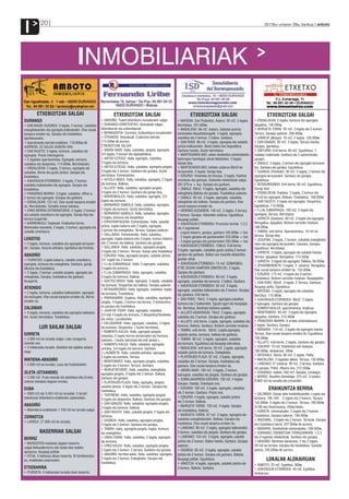 I           20                                                                                                                                                                      2012ko urriaren 26a, barikua anboto




                                         INMOBILIARIAK

         ETXEBIZITZAK SALGAI                                       ETXEBIZITZAK SALGAI                                       ETXEBIZITZAK SALGAI                                      ETXEBIZITZAK SALGAI
DURANGO                                                   • ABADIÑO: Txalet bifamiliarra lursailarekin salgai.      • MATIENA: San Pudentzio. Aukera. 85 m2. 3 logela.       • ERDIALDEAN: 2 logela, komuna eta egongela.
• SAN INAZIO AUZUNEA: 3 logela, 2 komun, sukaldea         • DURANGO-ERRETENTXU: Adosatuak salgai,                   Berriztatua. 201.000€.                                   Igogailua. 136.000€.
eskegitokiarekin eta egongela balkoiarekin. Etxe osoak    bifamiliarrak eta unifamiliarrak.                         • MADALENA: 96 m2. Aukera. Saltzeko premia               • MURUETA TORRE: 95 m2. 3 logela eta 2 komun.
kanpora ematen du. Garajea eta trastelekua.               • BERNAGOITIA: Zornotza. Unifamiliarra lursailarekin.     berehalako lekualdatzeagatik. 4 logela, egongela,        Terraza. Garajea aukeran. 206.000€.
Igerilekuarekin.                                          • OTXANDIO: Adosatuak. Eraikuntza berriak.                sukaldea eta 2 komun. 2 balkoi. Ganbara.                 • IURRETA (Maspe): 70 m2. 2 logela. 120.000€.
• Apartamentu berriak eraikitzen. 119.000€-tik            174.500€-tik aurrera.                                     • SAN ROKE: 80 m2. 3 logela, egongela eta sukalde        • SAN IGNAZIO: 85 m2. 3 logela. Terraza handia.
AURRERA. EZ GALDU AUKERA HAU.                             ETXEBIZITZAK SALGAI                                       jantzia balkoiarekin. Beste balkoi bat hegoaldera.       Garajea. Igerilekua.
• SAN FAUSTO: 3 logela, komuna, sukaldea eta              • ANDRA MARI: Halla, sukaldea, jangela, egongela,         Ganbara handia. Guztiz berriztatua.                      • OÑITURRI: Erdi berria. 80 m2. Eguzkitsua. 1.
egongela. Prezio interesgarria.                           3/4 logela, 2 komun eta egongelatxoa.                     • MARTXOAREN 8KO: azken etxebizitza estreinatzeko,       mailako materialak. Ganbara eta 2 autorentzako
• 2 logelako apartamentua. Egongela, komuna,              • ANTSO EZTEGIZ: Halla, egongela, sukaldea,               beherapen handiagaz obrak likidatzeko. 2 logela.         garajea.
sukaldea eta despentsa. 114.000€. Berriztatzeko.          2 logela eta komuna.                                      Garaje itxia.                                            • ZABALE: 3 logela, 2 komun eta egongela terrazare-
• ERDIALDEAN: 2 logela, 2 komun, egongela eta             • ANTSO EZTEGIZ: Halla, sukaldea, egongela-jangela,       • MARTXOAREN 8KO: beheko solairua 90m2-ko                kin. Ganbara eta garajea. Eguzkitsua.
sukaldea. Berria eta guztiz jantzia. Garajea eta          3 logela eta 2 komun. Ganbara eta garajea. Guztiz         terrazarekin. 2 logela. Garaje itxia.                    • SASIKOA (Trenbide): 90 m2. 3 logela, 2 komun eta
trastelekua.                                              berriztatua. Estreinatzeko.                               • EZKURDI: Viviendas de Vizcaya. 3 logela. Hainbat       egongela terrazarekin. Ganbara eta garajea.
• ASKATASUN ETORBIDEA: 3 logela, 2 komun,                 • ASTOLA BIDEA: Halla, sukaldea, egongela, 2 logela       orientazio eta gainazal. Azkeneko etxebizitzak salgai.   Eguzkitsua.
sukaldea balkoiarekin eta egongela. Garajea eta           eta komuna. Balkoia.                                      301.979 € + bez. Garajea eta ganbara.                    • INTXAURRONDO: Erdi berria. 85 m2. Eguzkitsua.
trastelekua.                                              • ALLUITZ: Halla, sukaldea, egongela-jangela,             • ZABALE: 99m2. 4 logela, egongela, sukaldea eta         Garaje itxia.
• FRANZISKO IBARRA: 3 logela, sukaldea, office-a,         4 logela eta 2 komun. Ganbara eta garaje itxia.           eskegitokia.Balkoia eta garajea. Trastelekua aukeran.    • ERDIALDEAN: Duplexa. 3 logela, 2 komun eta
2 komun eta egongela. Garajea eta ganbara.                • BARRENKALEA: Halla, sukaldea, egongela, 2/3             • ZABALE: 90 m2. 3 logela, egongela, sukaldea,           30 m2-ko egongela. Balkoia. Trastelekua. 160.000€.
• ERDIALDEAN: 123 m2. Etxe osoak kanpora ematen           logela eta komuna.                                        eskegitokia eta balkoia. Garajea eta ganbara. Etxe       • SAN FAUSTO: 4 logela eta egongela. Despentsa.
du. Berriztatzeko. Zonalde onean kokatua.                 • BERNARDO GABIOLA: Halla, sukaldea, egongela,            osoak kanpora ematen du.                                 Eguzkitsua. 110.000€.
• ATIKO BERRIA ESTREINATZEKO. 2 logela, 2 komun           2 logela eta komuna. Guztiz berriztatua.                  • HERRIKO GUDARIEN: 140 m2. 3 logela. 3 terraza.         • F.J.de ZUMARRAGA: 100 m2. 3 logela eta
eta sukalde amerikarra eta egongela. Garaje itxia eta     • BERNARDO GABIOLA: Halla, sukaldea, egongela,                                                                     egongela. Terraza. Berriztatua.
                                                                                                                    2 komun. Garajea. Azkeneko solairua. Eguzkitsua.
terraza izugarriak.                                       3 logela, komuna eta despentsa.                                                                                    • IURRETA (Dantzari): 80 m2. 3 logela eta egongela.
                                                                                                                    Ikuspegi politak.
• BARRENKALE: Duplexak. Eraikuntza berria.                • ERROTARITXUENA: Estreinatzeko. Halla, sukalde                                                                    Berogailua. Igogailua. Bizitzen sartzeko moduan.
                                                                                                                    • ASKATASUN ETORBIDEA: Promozio berriak. 1,2,3
Berehalako banaketa. 2 logela, 2 komun, egongela eta      jantzia, logela bakarra edo 2 logela, egongela,                                                                    186.000€.
                                                                                                                    eta 4 logelakoak.
sukalde amerikarra.                                       2 komun eta eskegitokia. Terraza. Garajea aukeran.                                                                 • TABIRA: erdi berria. Apartamentua. 10 m2-ko
                                                                                                                     - Logela bakarra, garajea, ganbara 185.000€ + bez
                                                          • GALLANDA: Estreinatzeko. Halla, sukaldea,                                                                        terraza. Garaje itxia.
                                                                                                                     - 2 logela garajea eta ganbararekin 233.000€ + bez
LEKEITIO                                                  egongela, logela bakarra edo 3 logela, komun bakarra                                                               • JESUITAK: 3 logela, 2 komun, sukaldea eskegitokia-
                                                          edo 2 komun eta balkoia. Ganbara eta garajea.              - 3 logela garajea eta ganbararekin 350.000€ + bez
• 3 logela, komuna, sukaldea eta egongela terrazare-                                                                                                                         rekin eta egongela terrazarekin. Ganbara. Garajea.
                                                          • GALLANDA: Halla, sukaldea, egongela-jangela,            • ASKATASUN ETORBIDEA: 108m2. Erdi berria.
kin. Garajea. Auzune pribatua. Igerilekua eta frontoia.                                                                                                                      Eguzkitsua. Berriztatua.
                                                          3 logela eta 2 komun. Terraza. Garaje aeta trastelekua.   3 logela, egongela, sukaldea guztiz jantzia,2 komun,
                                                                                                                                                                             • IURRETA: 3 logela, egongela eta sukalde handia.
ABADIÑO                                                   • EZKURDI: Halla, egongela-jangela, sukalde jantzia,      garajea eta ganbara. Balkoi oso haundia etxebizitza
                                                                                                                                                                             Terraza. Igogailua. Berogailua. 174.300€.
• ITURRITXO: Logela bakarra, sukalde amerikarra,          3/4 logela eta 2 komun.                                   guztian zehar.
                                                                                                                                                                             • IURRETA: 3 logela eta egongela. Balkoia. 66.000€.
egongela, komuna eta eskegitokia. Ganbara, garaje         • F.J.de ZUMARRAGA: Halla, 2 egongela, sukaldea,          • ASKATASUN ETORBIDEA: 74 m2. EZINHOBEA.
                                                                                                                                                                             • ZEHARMENDIETA: 3 logela. 2. solairua. Berogailua.
bikoitza eta trastelekua.                                 3 logela eta komuna.                                      ETXE OSOAK KANPORA EMATEN DU. 2 logela.
                                                                                                                                                                             Etxe osoak kanpora ematen du. 155.000€.
• 2 logela, 2 komun, sukalde-jangela, egongela eta        • F.J.de ZUMARRAGA: Halla, egongela, sukaldea,            Garajea eta ganbara.                                     • EZKURDI: 175 m2. 4 logela eta 4 komun.
eskegitokia. Garajea, trastelekua eta ganbara.            3 logela eta komuna. Balkoia.                             • ASKATASUN ETORBIDEA: 80 m2. 3 logela,                  Trastelekua. Bizitzen sartzeko moduan. Ikuspegiekin.
Ikusgarria.                                               • GASTEIZ BIDEA: Halla, egongela, 3 logela, sukaldea      egongela, sukaldea eta komuna. 2 balkoi. Ganbara.        • SAN ROKE: 80m2. 3 logela. 2 Terraza. Ganbara.
                                                          eta komuna. Despentsa eta balkoia. Garajea aukeran.       • ASKATASUN ETORBIDEA: 83 m2. 3 logela,                  Ikuspegi polita. Eguzkitsua.
ATXONDO                                                   • INTXAURRONDO: Halla, egongela, sukaldea, logela         egongela, sukaldea balkoiarekin eta 2 komun. Garajea     • MATIENA: 3 logela, egongela eta sukaldea.
• 2 logela, komuna, sukaldea balkoiarekin, egongela       eta komuna. Trastelekua.                                  eta ganbara. Erdi berria.                                Berriztua. 170.980€.
eta bainugela. Etxe osoak kanpora ematen du. Berria       • IPARRAGIRRE: Duplexa. Halla, sukaldea, egongela-        • SAN ROKE: 79m2. 3 logela, egongela,sukaldea,           • ASKATASUN ETORBIDEA: 90m2. 3 logela.
ematen du.                                                jangela, 4 logela, 2 komun eta terraza. 2 kotxerentza-    komuna eta 2 balkoirekin. Eguzki ugari eta ikuspegie-    2 bainugela. Ganbara eta garajea.
                                                          ko garajea eta trastelekua.
ZALDIBAR                                                                                                            kin. Berriztua. Berehala bizitzera joateko.              • KOMENTUKALEA: apartamentua. Argitsua.
                                                          • JUAN DE ITZIAR: Halla, egongela, sukaldea,
• 3 logela, komuna, sukaldea eta egongela balkoiare-                                                                • ALLUITZ-ASKATASUN: 76m2. 2 logela, egongela,           • MONTEBIDEO: 80 m2. 3 logela eta egongela.
                                                          2/3 edo 4 logela eta komuna. 2 despentsa/trasteleku
kin. Guztiz berriztatua. Trastelekua.                                                                               sukaldea eta 2 komun. Garajea eta ganbara.               Igogailua. Ganbara. 210.300€.
                                                          eta sotoa. Lursailarekin.
                                                                                                                    • ALLUITZ: erdi berria. Logela, egongela, sukaldea eta   • FRANZISKO IBARRA: 6 urteko aintzinatasuna.
                                                          • KALEBARRIA: Halla, egongela, sukaldea, 3 logela
                                                                                                                    komuna. Balkoia. Ganbara. Bizitzen sartzeko moduan.      2 logela. Ganbara. Garajea.
           LUR SAILAK SALGAI                              eta komuna. Despentsa. ( Guztiz berriztuta).
                                                                                                                                                                             • MAÑARIA: 110 m2. 3 logela eta egongela handia.
                                                          • KOMENTU KALEA: Halla, egongela-jangela,                 • TABIRA: erdi berria. 50m2. Logela,egongela,
IURRETA                                                                                                             sukalde jantzia, komuna, balkoia eta ganbara.            Terraza. Etxe osoak kanpora ematen du. Eguzkitsua.
                                                          sukaldea, 2 logela horma-armairuekin eta komuna.
• 2.000 m2-ko lursaila salgai. Leku zoragarria.                                                                     • TABIRA: 90 m2. 3 logela, egongela, sukaldea            156.000€.
                                                          Ganbara. ( Guztiz barriztuta eta erdi jantzia ).
Sarbide ona.                                                                                                        eta komuna. Eguzkitsua eta ikuspegi ederrekoa.           • ALLUITZ: erdi berria. 2 logela. Ganbara eta garajea.
                                                          • KOMENTU KALEA: Halla, sukaldea, egongela-
• 5 hektareako lursaila. Abeletxe bat egiteko aukera                                                                • MADALENA: erdi berria. 50 m2. Logela, egongela,        • EZKURDI: 70 m2. Etxebizitza edo bulegoa.
                                                          jantokia, 3/4 logela eta komuna. Ganbara.
dago.                                                                                                               sukalde jantzia eta komuna. Eskegitokia.                 180.000€. Alokairuan. 400€
                                                          • LAUBIDETA: Halla, sukalde-jantokia, egongela,
                                                                                                                                                                             • ARTEKALE: Berria. 80 m2. 2 logela. Polita.
                                                          2 logela eta komuna. Terraza.                             • PLATERUEN PLAZA: 97 m2. 3 logela, egongela,
MATIENA-ABADIÑO                                           • MONTEBIDEO: Halla, egongela-jangela, sukaldea,          sukaldea eta 2 komun. Garajea, trastelekua eta
                                                                                                                                                                             • MADALENA: 2 logelako atikoa. Terraza. 130.000€.
• 2.000 m2-ko lursaila. Laua eta fruitarbolekin.                                                                                                                             • LANDAKO: 5ª solairua. 90 m2. 2 terraza. Ganbara
                                                          5 logela eta 3 komun. Terraza. Ganbara.                   ganbara. Etxe osoak kanpora ematen du.
                                                          • MURUETATORRE: Halla, sukaldea, eskegitokia,                                                                      eta garajea. Polita. Altuera ona. 312.500€.
                                                                                                                    • ANDRA MARI: 180 m2. 4 logela, 2 komun,
OLETA (OTXANDIO)                                          egongela-jangela, 3 logela eta 2 komun. Balkoia.          bainugela, sukaldea eta jangela. Ganbara eta garajea.
                                                                                                                                                                             • DURANGO: txaleta. 400 m2. Garajea. Lorategia.
• 2.300 m2. Fruta-arbolak eta abeletxea ditu.Erreka       Ganbara eta garajea.                                                                                               • BERRIZ: Abadiño-Gerediaga. 275 m2. 3 solairu.
                                                                                                                    • ZUMALAKARREGI-EZKURDI: 130 m2. 4 logela.               8.800 m2-ko lursaila eta ortuarekin.
ondoan kokatuta dagoen lursaila.                          • PLATERUEN PLAZA: Halla, egongela, jangela,              Garajea. Handia. Orientazio ona.
                                                          sukalde jantzia, 4 logela eta 2 komun. Garajea eta
EUBA                                                      trastelekua.
                                                                                                                    • EZKURDI: 100 m2. 3 logela, egongela, sukaldea                    ERAIKUNTZA BERRIA
• 3000 m2 eta 3.455 m2-ko lursailak. 2 lurzati                                                                      eta 2 komun. Ganbara. Prezio ona.                        • ZALDIBAR: Garaje aeta trastelekuarekin. Logela eta
                                                          • TXATXIENA: Halla, sukaldea, egongela-jangela,
bakoitzean bifamiliarra eraikitzeko aukerarekin.                                                                    • EZKURDI: 4 logela, egongela, sukalde jantzia           komuna: 105.100 . 2 logela eta 2 komun. Terraza:
                                                          3 logela eta despentsa. Balkoia. Ganbara eta garajea.
                                                                                                                    eta 2 komun. Balkoia.                                    142.000€. 3 logela eta 2 komun. Terraza: 180.000€.
ABADIÑO                                                   • SAN IGNAZIO: Halla, sukaldea, egongela-jangela,
                                                          3 logela eta komuna. Balkoia.                             • MURUETA TORRE: 120 m2. 4 logela. Garajea               %100-eko finantziazioa. 450€/hileko.
• Bifamiliarra eraikitzeko 1.100 m2-ko lursaila salgai.                                                             eta trastelekua. Balkoia.                                • IURRETA: estreinatzeko. 2 logela eta 2 komun.
                                                          • SAN FAUSTO: Halla, sukalde.jangela, 2 logela eta
                                                          komuna.                                                   • MURUETA TORRE: 87 m2. 3 logela, egongela eta           Trastelekua. Garajea aukeran. 199.000€.
ZORNOTZA                                                                                                            sukaldea eskegitokiarekin. Balkoia. Garajea eta
                                                          • SASIKOA: Halla, sukaldea, egongela-jangela,                                                                      • IBAIZABAL: 3 logela eta 2 komun. Terrazak. Garajea
• LARREA: 27.000 m2-ko lursaila.                                                                                    trastelekua. Etxe osoak kanpora ematen du.
                                                          3 logela eta 2 komun. Ganbara eta garajea.                                                                         eta trastelekua barne. 247.000€-tik aurrera.
                                                          • TABIRA: Halla, egongela-jangela, logela, komuna         • LANDAKO: 80 m2. 2 logela, egongela balkoiarekin,       • MAÑARIA: Etxebizitzak estreinatzeko. 189.500€.
           BASERRIAK SALGAI                               eta eskegitokia.                                          2 komun, sukaldea eta jangela. Ganbara eta garajea.      • DURANGO: EXEBIZITZAK TERRAZAREKIN. 1,2,3
                                                          • UNDA-TORRE: Halla, sukaldea, 3 logela, egongela         • LANDAKO: 134 m2. 3 logela, egongela, sukalde           eta 4 logelako etxebizitzak. Ganbara eta garajea.
BERRIZ
                                                          eta komuna.                                               jantzia eta 2 komun. Balkoi handia. Ganbara. Garajea     • ABADIÑO: Berehala banatzeko. 2 eta 3 logela.
• MURGOITIOn kokatuta dagoen baserria
                                                          • URKO KALEA: Halla, sukaldea, egongela-jangela,          aukeran.                                                 30 m2-ko terraza. Garajea eta trastelekua. Sukalde
salgai.Nekazalturismo edo landa etxe izateko
                                                          2 logela eta 2 komun. 2 terraza. Ganbara eta garajea.     • SASIKOA: 85 m2. 3 logela, egongela, sukalde            jantzia. 240.000€-tik aurrera.
aproposa. Ikuspegi politak.
                                                          • ABADIÑO: Iturritxo kalea. Halla, sukaldea, egongela,    jantzia eta 2 komun. Garajea eta ganbara. Balkoia.
• EITUA: 5 hektarea dituen baserria. Bi familiarentza-
ko, eraikitzeko aukerarekin.
                                                          2 logela eta 2 komun. Eskegitokia. Garajea eta            Ikuspegi politak. Eguzkitsua.                                    LOKALAK ALOKAIRUAN
                                                          trastelekua.                                              • ARKOTZA: 4 logela, egongela, sukalde jantzia eta       • ANBOTO: 25 m2. Egokitua. 300€.
ETXEBARRIA                                                                                                          2 komun. Balkoia. Ganbara.                               • ASKATASUN ETORBIDEA: 40 m2. Egokitua.
• ITURRETA: 5 hektareako lursaila duen baserria.                                                                                                                             Alokairuan.
 