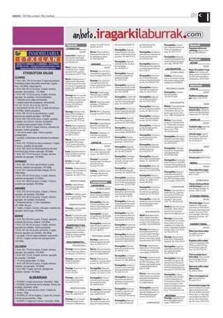 anboto 2012ko urriaren 26a, barikua                                                                                                                                                                                                      21
                                                                                                                                                                                                                                                               I

                                                             Higiezinak                        naldean. Tel.: 609 15 92 45      teko lan bila.620 82 85 79      garbiketarako lan bila.           Durangaldea. Lorezain-             Denetarik
                                                                                               edo 655 24 03 27                                                 Tel.: 631 24 26 07                tzan, nagusiak zaintzen edo
                                                             ETXEBIZITZAK                                                                                                                                                           Negutegi txikia erosi
                                                                                                                                Durangaldea. Nagusiak                                             altzairu montatzaile mo-          nahi dugu. Bigarren esku-
                                                                                 SALDU         Elorrio. 170m ko lokala. 4       zaintzeko lan bila. 24 orduz,   Durangaldea. Orduka zein          duan. Tel.: 676 11 21 74          koa. Tel.: 695 50 83 55
                                                                                               eskaparate haundiak, auto-       egunez, asteburuetan edo jai    gauez pertsona nagusiak zen
                                                            Cuzcurrieta. 3 logela, ga-         bus geltokiaren ondoan.          egunetan. Tel.: 666 75 21 47    umeak zaintzeko lan bila.
                                                            rage, igerileku eta lorategi                                                                                                          Durangaldea. Nagusiak
                                                                                               Tel.: 606 390 099                                                Tel.: 633 93 41 06                zaintzen edo bulego eta hara-      Ibilgailuak
                                                            komunitarioa. 100.000euro.
                                                            Tel.: 692 99 43 51                                                  Durangaldea. Nagusiak                                             tegiak garbitzen lan egiteko
                                                                                                                                                                                                  prest nago. 690 68 73 95           AUTOAK
                                                                                                GARAJEAK                        zaintzeko lan bila. Geriatria   Durangaldea. Neska eus-
                                                                                                                                kurtsoa eginda.                 kaldunak pertsona nagusiak                                                               SALDU
                                                            Berriz. 3 logela, 2 komun,                              SALDU       Tel.: 634 00 82 22              zaintzeko edo garbiketarako .
                                                            sukalde berriztua, 2 balkoi,                                                                                                           LAN ESKAINTZAK                   Rover 45 comfort 1.4 ga-
                                                                                               Durango. Fray Juan de Zu-                                        652 72 02 29
                                                            egongela handia, ganbara                                                                                                                       ETXEKO LANAK             solina. 4 ate. Alarma, abs,
            ETXEBIZITZAK SALGAI                             eta garaje itxia. 64777 73 92.     marraga kalean, garaje/tras-     Durangaldea. Nagusiak                                                                               airbag, pioneer 4x40w irrati-
                                                                                               tero itxia salgai.629 41 43 63   edo umeak zaintzeko edo         Durangaldea. Asteburue-           Zaldibar. Umea eskolara           cda, lapurreten kontrako in-
  ELORRIO                                                   Berriz. Olakueta auzoan. 3
                                                                                                                                garbiketan lan bila.            tan, 24 orduz edo egunez          eraman eta etxeko lanak egi-      mobilizadorea. 607152403.
  • Erref. 360: 120 m2-ko pisua. 5 logela eta komuna.                                          Durango. Fray Juan de Zu-        Tel.: 631 13 22 91              pertsona nagusiak zaintzeko       teko emakumezko euskaldu-
                                                            logela haundi, balkoiarekin                                                                         lan bila. Tel.: 690 68 73 95
  Trastelekua duplex bihurtzeko aukerarekin. Eguzki-        lotutako egongela eta sukal-       marraga kalean, 8m2-ko                                                                             na behar da. 670598432
  tsua. 230.000€. Negoziagarria.                            dea. Komun bi. Igogailua eta       trasteroa alokatu edo saltzen    Durangaldea. Egunez edo                                                                              Aisia/kirola
                                                            ganbara. Tel.: 685724690/          da. Tel.: 629 41 94 11           orduka nagusiak zein umeak      Durangaldea. Pertsona               PERTSONAK ZAINDU
  • Erref. 406: 65 m2-ko pisua. 3 logela, komuna,                                                                               zaintzeko edo garbiketan lan    nagusiak zein umeak zain-                                            KIROLAK
                                                            675712369
  egongela eta sukaldea. 175.000€.                                                             Durango. Garajea salgai          bila. 632 15 80 89              tzeko. Tel.: 644 63 51 45         Durangaldea. Goizetan                                  SALDU
  • Erref. 405: 75 m2-ko pisua. 3 logela, komuna,           Durango. 86 m2-ko etxebi-          Plateruen plazan. 28.000                                                                           haurrak zaintzeko.
                                                                                               euro. Tel.: 679 475 785.         Durangaldea. Lanaldi erdiz      Durangaldea. Nagusiak             Tel.: 645 70 10 87                Bizikleta estatikoa sal-
  egongela eta sukaldea. Prezioa kontsultatu.               zitza salgai, Murueta Torre                                                                                                                                             gai. 65euro. 610 41 55 11
  • Eraikuntza osoa salgai berriztatzeko.                   7n. 2 logela, 2 komun, sukal-                                       lan egiteko prest umeen edo     zein umeak zaintzeko lan
                                                            dea, ganbara eta garajea.          Elorrio. Garaje itxia salgai     nagusien zaintzan edo garbi-    bila. Tel.: 631 02 29 32
  • Lokalak salgai toki paregabean, dimentsioak;                                                                                ketan. Tel.: 636 85 20 59
                                                                                                                                                                                                          IRAKASKUNTZA
                                                            Prezioa: 270.000 euro.             erdialdean, 20.000 euro.                                                                                                                                   EMAN
  121 m2, 101m2, 62,5 m2 eta 105 m2.                                                                                                                                                              Bizkaia . Enpresa batek ale-
                                                            Tel: 688 64 26 43.                 Tel.: 660 45 87 56.                                              Durangaldea. D24 orduz                                              Patinatzeko klaseak es-
  • Apartamentu berriak. 60 m2. 2 logela eta komuna.                                                                            Durangaldea. Emakumea           pertsona nagusiak zaintzeko       man-irakaslea behar du.
  165.000€. Aukera paregabea.                                                                                                   pertsona nagusiak zaintzeko     lan bila. Tel.: 602 12 22 45      Ezinbestekoa: alemana iza-        kaintzen dira. Taldeak eta
                                                            Durango. Askatasun etor-           Elorrio. Berrio-Otxoa kale-                                                                                                          asteburuetarako irteerak an-
  • Erref. 356: 53 m2-ko apartamentua. Logela,              bidean. 83m2 erabilgarri, 3        an garaje itxia.658 75 92 64.    lan bila dabil. 638 23 37 39                                      tea eta esperientzia. Sartu.
                                                                                                                                                                                                  Erref.: 7389. 94 620 04 49        tolatzen dira. 677 284 639
  komuna eta sukalde-egongela. 190.000€.                    logela, 2 komun, 2 garaje                                                                           Durangaldea. Garbiketan,
  • Erref. 246: 130 m2-ko pisua. 4 logela, egongela,        handi, trasteroa, igogailua                                         Durangaldea. Nagusiak           umeak, nagusiak zaintzeko
                                                                                                      ERRENTAN EMAN             zein umeak zaintzeko edo        lan bila. Tel.: 652 13 00 41      Bizkaia . Enpresa batek            ANIMALIAK
  sukaldea eta 2 komun. Garajea. Kontsultatu.               garajeraino. 652 75 54 46
                                                                                               Durango. Garajea alokagai.       garbiketan.Tel.: 650 10 18 31                                     hungariera-irakaslea behar                             SALDU
  • Labakua kalean garajea salgai; 22.500€.                                                                                                                     Durangaldea. 24 orduz na-         du. Ezinbestekoa: hungaria-
                                                            Elorrio. Duplex etxebizitza,       Askatasun etorbidea, 35.
                                                                                                                                                                                                                                    Txahalak salgai. Bost hile-
  • Erref. 407: 65m2. 2 logela, komuna, sukaldea eta        78 m2 erabilgarri (90 m erai-      50euroan. Tel.: 675 71 95 54     Durangaldea. Nagusiak           gusiak zaintzeko lan bila.        rra izatea eta esperientzia.
  egongela. Aukera paregabea.                                                                                                   zaintzeko zein kamarero la-     Tel.: 631 25 09 98                Sartu. Erref.: 7749.              koak. Tel.: 649 51 63 17
                                                            kiak). Egongela nasaia, loge-
                                                                                                                                netan aritzeko. 630 86 99 21                                      Tel.: 94 620 04 49
  • 140 m2-ko lokala salgai. Taberna jartzeko               la bi eta bainugela bi.            Durango. Erdigunean, Ez-
                                                            Tel.: 605 72 29 45                                                                                  Durangaldea. 24 orduz na-                                           Untxiak salgai. Aitak 8
  proiektuarekin.                                                                              kurdi inguruan, garajea
                                                                                                                                                                                                                                    kilo eta amak 7 kilo dituzte.
                                                                                               errentan. Tel: 629 24 07 23      Durangaldea. Edadeko            gusiak zaintzeko lan bila.        Durangaldea. Alemaniera
  • Lursailak: Unifamiliarra eta bifamiliarra eraikitzeko                                                                                                                                         klaseak ematen ditut. Meto-       Untxi bakoitza 15 euroan.
  aukera.                                                   Elorrio. Erdigunean estrei-                                         pertsonak zaindu edo etxeak     Tel.: 679 53 01 60
                                                                                                                                                                                                                                    Tel.: 94 621 82 57
                                                            natu gabeko etxea salgai.                                           garbitzeko. 650 61 01 94                                          do erraza eta atsegina. HEO.
  • Erref. 419: 78,25m2-ko pisua proiektuan. 2 logela,                                          LURSAILAK                                                                                         Tel.: 670 79 33 12
                                                            77m2. Garajea, altzariekin.                                                                         Durangaldea. Nagusiak
  2 komun, sukaldea eta egongela.                           230.000euro. 634 45 72 01                               SALDU       Durangaldea. Nagusiak           zein umeak zaintzeko edota                                                                EMAN
  • Erref. 420: 65m2-ko lokala etxebizitza edo lokal                                                                            zaintzen zein garbiketan lan    garbiketarako prest.              Durangaldea. Psikologo
                                                                                               Abadi–o. Matienan. 2.000                                                                           euskaldunak ikasketa tekni-       Artzai txakurrak .
  komertzial gisa jartzeko aukeragaz. 90.000€.              Garai. Oarbeaskoa baserria         m2, erreka ondoan eta bide       bila. Tel.: 660 70 66 18        Tel.: 620 82 85 79
                                                                                                                                                                                                                                    Tel.: 616 93 63 51
                                                            salgai.10.000 m2-ko lursai-                                                                                                           koak eskaintzen ditu.
  • Erref. 327: 75 m2-ko pisua. 3 logela, komuna,                                              ertzean. Tel.: 658 75 65 12.                                                                       Tel.: 679 38 23 69
  sukaldea eta egongela. 155.000€                           la. Tel.: 639 833 489                                               Durangaldea. Garbiketan,        Durangaldea. Nagusiak
                                                                                                                                sukaldari-laguntzaile edo       zein umeak zaintzen edo gar-                                        Katuak opari .606 70 91 18
                                                                                               Durango. Etxea egiteko                                                                             Durangaldea. Erizaintzako
  DURANGO                                                   Iurreta. Arriaundin.               partzela salgai Ezkurdiko pla-   zaintzaile, ume zein nagusi.    biketan. Tel.: 602 81 12 63
                                                            66.000 euro. 685 72 80 42.                                          Tel.: 670 67 46 41                                                ikasle EGAduna LH eta DBH-         MUSIKA
  • Erref. 362: 40 m2-ko apartamentua. Logela,                                                 zatik 200 metrora.                                                                                 ko ikasleei klase partikularrak
                                                                                               Tel.: 652 75 54 46                                               Durangaldea. Neska zain-          emateko prest.665 75 86 48                             SALDU
  komuna, sukaldea eta egongela. 185.000€.                  Mallabia. 3 logela haundi, 2                                        Durangaldea. Garbiketan         tzan edo dendari lez lan egi-
  • Erref. 361: Lokal komertziala alokagai. 80 m2.          komun, terraza, sukaldea eta       Zaldibar. 13.500m2-ko lur        zein umeak edo nagusiak         teko prest. Tel.: 618 01 61 99                                      Piano elektrikoa salgai.
  360€/hileko.                                              egongela. 112m2 azalera                                             zaintzeko. Tel.: 644 63 51 45                                     Durangaldea. Magisteri-           Yamaha Clavinova CLP 150.
                                                                                               saila salgai. Argia eta ura                                                                        tza ikasketak bukatuta di-
                                                            eraikituak. Tel.: 695 77 31 41     partzelan. 629 41 43 63                                          Durangaldea. Pertsona                                               650 17 22 85
  • Erref. 349: 62 m2-ko pisua. 3 logela, komuna,                                                                                                                                                 tuen neska euskaldun baten
  sukaldea eta egongela. 216.000€.                                                                                              Durangaldea. Umeak edo          nagusien zaintzan 24 orduko       bila, DBH-ko klaseak emate-
                                                                                                                                pertsona nagusiak zaintzeko     lan bila. Tel.: 608 12 22 45      ko. Arratsaldez. 678 29 11 67               GAINERAKOAK
  • Erref. 347: 90m2-ko pisua. 3 logela, 2 komun,                  ERRENTAN EMAN
                                                                                                Lana/negozioak                  prest. Arreta soziosanitarioa   edo 632 86 92 82
  sukaldea eta egongela. 294.000€.                          Iurreta. Logela alokagai.                                           ikasten nabil. 622 937 286                                                                          Gitarra eskola partikula-
                                                                                                LAN ESKARIAK                                                                                                                        rrak Durangon. Estilo ani-
                                                            200 euro, gastuak aparte.                                                                           Durangaldea. Emakumea                       GAINERAKOAK
  ABADIÑO                                                   Tel.: 633 23 38 48                          ETXEKO LANAK            Durangaldea. Neska eus-         garbiketan, ume zein nagu-                                          tzak. Eskalak, akordeak, ira-
                                                                                                                                                                                                  Bizkaia . Enpresa batek sal-      kurketa...650 17 22 85
  • Erref. 372: 83 m2-ko pisua. 3 logela, 2 komun,                                             Durangaldea. Etxeak gar-         kalduna haurrak zaindu edo-     sien zaintzan lan egiteko es-     tzailea behar du. Ezinbeste-
  egongela eta sukaldea. 246.000€.                          Zaldibar. Erdialdean, guztiz       bitzen, umeak edo edadeko-       ta partikularrak emateko        kaintzen da. 672 92 40 83         koa: gutxienez %33ko ezin-
                                                            berriztua, jantzi barik, 2 loge-                                    prest. Tel.: 661 37 85 29                                                                            ETXERAKO TRESNAK
  • Erref. 325: 90 m2-ko pisua. 3 logela, 2komun,                                              ak zaintzen. 638 43 79 01                                                                          tasuna egiaztatzen duen
                                                            la. Tel.: 660 45 87 56                                                                              Durangaldea. Umeak edo            ziurtagiria. Sartu. Erref.:                            SALDU
  egongela eta sukaldea. Kontsultatu.
                                                                                               Durangaldea. Nagusiak            Durangaldea. Neska ardu-        edadeko pertsonak zaintzeko       7293. Tel.: 94 620 04 49
  • Etxebizitza berriak. 1,2 eta 3 logelakoak.                                                                                  ratsua nagusiak edo umeak       edo garbiketarako lan bila.                                         Altzariak salgai. Ohea eta
  161.400€ -tik gora.                                            ERRENTAN HARTU                zaintzen, garbiketan, lore-                                                                                                          mahaitxo bi: 360 euroan.
                                                                                               zaintzan, baserrietan ere ari-   zaintzeko edo garbiketa lan     Tel.: 632 55 69 95                Abadi–o. Administraria en-
  • Txaleta. 4 logela, 2 komun, bainugela, sukaldea eta     Durango. Logela bat aloka-                                          bila. Tel.: 632 51 68 61                                                                            Koltxoi berria 1,50x1,90cm;
                                                                                               tzeko prest.622 47 39 41                                                                           presa baten. Beharrezkoa;         60 euroan. Idazmahaia kaxoi
  egongela. Berria dago. 570.000€.                          gai. Tel.: 632 37 28 87                                                                                                               esperientzia eta euskara.
                                                                                                                                                                        IRAKASKUNTZA                                                zuriekin, 55 euroan. Sinfo-
                                                                                               Durangaldea. Zaintzan            Durangaldea. Haur Hez-                                            administrazioa@gmail.com          nierra kaxoiekin, 65 euroan.
  BERRIZ                                                    Elorrio. Pisu baten bila nabil     zein garbiketan, 09:00etatik     kuntza ikasketak dituen nes-    Abadi–o. Irakasle euskal-                                           Mahai bat, 60 euroan. Tel.:
                                                            alokatzeko, 3 logelarekin eta      14:00etara. 632 72 43 23         ka euskalduna umeak zain-       duna, magisteritzan diplo-        Durango. Enpresa batek
  • Erref. 393: 80 m2-ko pisua. 2 logela, egongela,                                                                             tzeko lan bila. 625 70 78 31    matua, partikularrak emate-                                         610 41 55 11
                                                            altzariekin. Tel.: 94 658 21 91                                                                                                       saltzailea behar du. Ezinbes-
  sukaldea eta komuna. Balkoia. 162.000€.                                                                                                                       ko prest, Lehen Hezkuntzan        tekoa: esperientzia eta Du-
                                                                                               Durangaldea. Umeak zain-                                         eta DBHn. Tel: 618 068 749.                                          HAURREN TXOKOA,
  • Erref. 373: 68 m2-ko pisua. 3 logela, komuna,            OPORRETAKO ETXEA                  tzeko, dendari lez edota hos-    Durangaldea. Emakumea,                                            rangaldean bizi izatea. Kon-
  egongela eta sukaldea. Aukera paregabea.                  Mallabia. Landetxea. 4 lo-         talaritzan lan egiteko prest.    nagusiak edo umeak zaintze-                                       tratua: mugagabea. Berehala                            SALDU
  • Erref. 401: 65 m2-ko pisu erdi berria. 2 logela,        gela, 4 komun, sukaldea eta        Tel.: 672-69 91 52               ko lan bila. 616 78 80 33       Durango. Mondragon uni-           hasteko. Sartu. Erref.: 6734.
                                                                                                                                                                bertsitatean industri inge-       Tel.: 94 620 04 49                Bikien karrotxoa salgai.
  komuna, egongela eta sukaldea. 204.000€.                  egongela beheko suarekin.                                                                                                                                               Easywalker markakoa.
                                                            Taldeetan alokatzea posible                                         Durangaldea. Neska ardu-        niaria eta ingeles maila ego-
  • Lursailak: 4 lursail salgai eraikitzeko aukerarekin.                                         PERTSONAK ZAINDU               ratsua nagusiak edo umeak       kia. Esperientzia marrazki                                          Tel.: 676 73 02 76
                                                            da. Tel.: 943 17 00 09                                                                                                                Durango. Ileapaintzailea
  • 60 m2. 2 logela, komuna eta egongela berria.                                                                                zaintzeko edo etxeko laneta-    tekniko, matematika, fisikaÉ      behar dugu. Ezinbestekoa:
                                                                                               Durango. Emakume eus-                                            klaseak ematen. 665 711 108                                         Bugaboo aulkia salgai.
  155.000€.                                                  PISUA KONPARTITU                  kalduna nagusiak zaintzeko       rako lan bila. 608 24 85 54                                       ikasketak. Tel.: 94 621 64 91
                                                                                                                                                                                                                                    txasisa ez. Kapazoa eta silla
                                                                                               prest. Tel.: 699 74 57 23                                                                                                            100 euro, kapota 30 euro,
  ZALDIBAR                                                            PISUKIDE BILA                                             Durangaldea. Pertsona           Durango. Irakaskuntzan            Durangaldea. Laguntza
                                                                                                                                nagusiak zaintzeko lan bila.    esperientzia. Lehen eta biga-                                       otzara 30 euro, zakua 50
  • Erref. 391: 70 m2-ko pisua. 3 logela, komuna,           Durango. Hizkuntza Eskola          Elorrio. Haurrak zaindu eta                                                                        psikologikoa eskaintzen da        euro. Tel.: 676 73 02 76
                                                                                                                                Tel.: 660 87 53 60              rren hezkuntzan partikula-        haur, gazte zein helduei.
                                                            aurrean dago pisua, alde za-       eskolako lanekin laguntzeko                                      rrak emateko. 675007919
  egongela eta sukaldea. 125.000€.                          harretikgertu. 679 62 04 47                                                                                                           Tel.: 679 38 23 79
                                                                                               prest. Tel.: 688 64 06 04                                                                                                            Chico markako karro-
  • Erref. 392: 75 m2. 3 logela, komuna, egongela                                                                               Durangaldea. Garbiketan
  eta sukaldea. 150.000€.                                                                                                       edo nagusiak zein umeak         Durango. Gaztelera eta lite-                                        txoa salgai. Chico markako
                                                            Durango. Logela alokagai.          Elorrio. Neska gazte eta                                                                           Durangaldea. Psikologo            karrotxoa salgai. Prezioa
                                                                                                                                zaintzen. Tel.: 680 29 66 76    ratura azterketetarako klase-     euskalduna hirugarren adi-
  • 15 m2-ko garaje irekia. 12.500€.                        Madalenoste kalean.                euskalduna, haurrak zaintze-                                     ak: DBH, Batxilergoa, selek-                                        50euro. Tel.: 610 41 55 11
  • Erref. 378: 90 m2-ko pisua. 3 logela, komuna,           Tel.: 650 73 87 24                 ko prest. Tel.: 657 775 437                                                                        neko pertsonei, dementzia-
                                                                                                                                                                tibitatea, erdi mailako eta goi   dun edota alzheimer gaixoei
  sukaldea eta egongela. 125.000€.                                                                                              Durangaldea. Asteburue-         mailako heziketa zikloak.                                           MacLaren aulkia salgai
                                                            Durango. Bi pertsona 3. ba-        Durangaldea. Nagusiak            tan edo 24 orduz, pertsona                                        estimulazio kognitiboa ema-
  • Erref. 390: 3 logela, komuna, egongela eta                                                                                  nagusiak zaintzeko lan bila.
                                                                                                                                                                656 79 15 99.                     teko prest.Tel.: 679 38 23 69     bikientzako .
                                                            ten bila Tabiran.                  zaintzeko, 24 orduz edo aste-                                                                                                        Tel.: 659 42 58 90
  sukaldea. Garajea. 162.000€.                              Tel: 637 29 24 65                  buruetan. Tel.: 602 12 22 45     Tel.: 602 12 22 45
                                                                                                                                                                Elorrio. Lehen hezkuntzako        Durangaldea. Udal era-
                                                                                                                                Durangaldea. Nagusiak           edozein kurtsora zuzenduta,       kunde batek peoi-lanak bu-        Silver cross kapota sal-
                   ALOKAIRUAN                               Durango. Logela alokai-            Durangaldea. Erizain la-
                                                                                                                                edo umeak zaintzeko edo
                                                                                                                                                                arratsaldez klase partikula-      rutzeko langilea behar du.        gai. Prezioa 650euro.
                                                            ruan Landako etorbidean,           guntzailea, pertsona nagu-                                       rrak emateko prest.                                                 Tel.: 610 41 55 11
  • ELORRIO: 3 logela eta komuna. Altzariekin. 450€.        Tel.: 648 20 03 70                 siak zaintzeko lan bila.         garbiketan aritzeko lan bila.                                     Ezinbestekoa:Zaldibarren bi-
                                                                                                                                                                Tel.: 688 64 06 04                zitzea eta euskaran Lehen
  • ELORRIO: Apartamentu berria alokagai. Terraza eta                                          Tel.: 608 46 48 44               Tel.: 631 02 29 82
                                                                                                                                                                                                  Hizkuntza Eskakizuna izatea.      Umeentzako osagarriak.
  lorategia. Altzariekin. 450€.                                    ERRENTAN EMAN                                                                                Durangaldea. Ingeniaria           Azaroan hasteko. Sartu.           Quinny markako hiru errube-
                                                                                               Durangaldea. Etxeko lanak        Durangaldea. Emakume
  • ELORRIO: 3 solairuko pisu berria. 3 logela eta                                                                              euskalduna nagusiak zein
                                                                                                                                                                eta durangarra, klase parti-      Erref.: 7743.94 620 04 49         radun ume kapota eta silla,
  2 komun. 700€.                                            Durango. 42 m2. Durango            egin edo nagusiak zaintzeko                                      kularrak emateko prest, LH,                                         195 euro. Barbie markako bi-
                                                            erdian. Tel.: 656 78 02 15         prest. 64820 03 70               umeak zaintzeko prest.
                                                                                                                                                                DBH edota Batxilergoko                                              zikleta, 50 euro. Koloretako
  • ELORRIO: 97 m2-ko duplexa. 2 logela eta 2 komun.                                                                            Tel.: 618 40 58 79 (Izaskun).                                      NEGOZIOAK
                                                                                                                                                                ikasleei. 635 20 50 12.                                             mahai biribila eta aulkia, 53
  Terraza eta lursoruarekin. 700€.                          Durango. 65 m2-ko lokal            Durangaldea. Nagusiak                                                                              Durango. Degustazio-ta-           euroan. Taka-taka musika-
  • ELORRIO: 2 logela eta 2 komun. Altzariekin. 650€.       komertzial egokitua. Erai-         edo umeak zaintzeko, garbi-      Durangaldea. Nagusiak                                             berna eskualdatzen da du-         gaz, 30 euroan. 610 41 55 11
                                                            kuntza berria. Madalena zo-        ketan zein etxeko lanak egi-     zein umeak zaintzeko edo                  GAINERAKOAK             rangon. 608 83 48 71 .
 