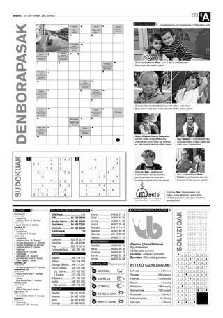 anboto 2012ko urriaren 26a, barikua


                                                                                                                                        ZORION AGURRAK
                                                                                                                                                                                                             23
                                                                                                                                                                                                                      A
   DENBORAPASAK                                                   Kilima
                                                                   Ez
                                                                  militar
                                                                                               Gora!
                                                                                           Balu, eta
                                                                                            guri ...
                                                                                                                      Garia
                                                                                                                     jotzeko
                                                                                                                      lekua
                                                                                                                                                                          zorionak@anboto.org•Eguazteneko 17:00ak arteko epea




                                                               Sumendien
                                                                  gaia
                                                                Arabako
                                                                 ibaia
                                                     Metal
                               Lohia                zurixka
                             Pertsona              Zarauzko

                                                                                                        Röntgen                           Zorionak, Gorka eta Mikel, zuen 7. eta 3. urtebetetzean!
                                                                                                                                          Musu handi bat osaben partez!
                                                                                                       Gantzuak
                              *Irudiko
                                ibaia
                             Egurats
                                                                                Infin.,
                                                                                ukitu
                                                                               Garrasi
                                                                                            Noren
                              Oparo                                                         atzizkia
                              Gure
                             bandera                                                            1




                                                                                                                                          Zorionak, Hur eta Garazi! Urriaren 24tik 25era, 1etik 10era.
                               Infin.,                                                                                                    Musu potolo bana asko maite zaituzten familia danan partez!
                                                                                               500
                               ezarri
                                                                                                                     Ez eme
                             Erdi, hitz                                                     Infusio
                            elkarketan                                                       mota
                                                                Bururatua
                                                                Azkena eta
                                                                  lehena
                             Joan den                                           Eako
                               urtea
                              Altuak                                           Bokala
                                                                                                                                          Bidart Aldekoa-Otalora Salterainek
                                                                                                                                          urriaren 30ean 3 urte beteko ditu.                 Gaur Malenek 3 urte betetzen ditu.
                                                                                                                                          Zorionak eta musu handi bat lehengu-               Zorionak etxeko guztien partez eta
                                                                                                                                          su, izeko-osaba, amama-aititen partez!             ondo pasau merendolan!
  SUDOKUAK




                                                                                                                                          Zorionak, Saio, astelehenean
                                                                                                                                          4. dimentsioan sartuko zarenez,                    Atzo, urriaren 25ean, Asier
                                                                                                                                          jaso besarkada eta musu bana                       Otaduiren urtebetetzea izan zen.
                                                                                                                                          koadrilaren partez, zorionak pottola!              Zorionak familia osoaren partez!




                                                                                                                                                                                   Zorionak, Ibai! Hamabostero zotz
                                                                                                                                                                                   egiten dugun tarta zuk irabazi duzu.
                                                                                                                                                                                   Txartela gura duzunean jaso dezakezu
                                                                                                                                                                                   gure egoitzan.



BOTIKAK                                   TELEFONO INTERESGARRIAK                                                                   AZOKA-BASERRITIK PLAZARA
                                                                                                                                                                                             SOLUZIOAK



Barikua, 26                               SOS Deiak............................112        Elorrio ..................94 658 27 12
09:00-09:00
• Sagastizabal                            DYA ......................94 620 28 00          Garai ....................94 681 63 93
  (Askatasun Etorb. 19 - Durango)         Gurutze Gorria ....94 681 09 49                 Iurreta .................. 94 620 12 00
09:00-22:00
• Egaña (Bekoetxe 4 - Zaldibar)           Osakidetza ............94 600 72 00             Izurtza ..................94 681 35 48
Zapatua, 27                               Ertzaintza ............94 466 93 00             Mallabia ................943 17 14 61
09:00-09:00
• Gaztelumendi                            Suhiltzaileak ........................112       Mañaria ................94 681 89 98
  (J.A. Abasolo 2 -Durango)                                                               Otxandio .............. 945 45 00 20
09:00-13:30                               GARRAIOAK
• Sagastizabal                                                                            Zaldibar ................94 682 70 16
  (Askatasun Etorb. 19 - Durango)         Euskotren ..............902 54 32 10
• De Diego (Intxaurrondo 22 - Durango)                                                    UDALTZAINGOA
                                          Bizkaibus ............94 448 40 80                                                        Abadiño (Traña-Matiena) -
• Campillo (Montebideo 24- Durango)                                                       Abadiño ..............94 621 55 33
• SanRoma (Uribarri 5 - Durango)          Pesa ....................902 10 12 10                                                     Eguaztenetan
• Balenciaga                              Continental Auto ....945 286 466                Berriz ....................94 682 40 36
  (Ezkurdi plaza 8 - Durango)                                                                                                       10:00etatik aurrera
                                                                                          Durango ..............94 603 00 10
• Unamunzaga                              TAXIAK                                                                                    Durango - Zapatu goizetan                                      K     A I A   R   G A
  (Muruetatorre 2C - Durango)                                                             Elorrio ..................94 682 02 18
• Jaio-Olabarrieta (Erreka 6 - Elorrio)   Abadiño ................946 814 470             Iurreta ..................94 620 08 88
                                                                                                                                    Zornotza - Domeka goizetan                               R     A     Z   E   A     I
• Urizar (Gabiola 2 - Berriz)             Matiena ..................606 459 988                                                                                                              A     U       O T   T   E R
Domeka, 28
                                          Durango Geltokia ....946 811 001                EGURALDIA
09:00-09:00
• De Diego (Intxaurrondo 22 - Durango)
                                                                                                                                    ASTEKO SALNEURRIAK:                                            D     A R     Z     E
Astelehena, 29
                                          Elorrio Geltokia ......946 820 040              14
                                                                                                                                                                                               A   N     R R I   U   I K
09:00-09:00                                  J.L. Uriarte ........670 402 002              23o BARIKUA                              Letxuga ............................... 0,80 euro
• Mugica (Andra Maria 9 - Durango)                                                                                                                                                             N   E     R O     A     N
09:00-22:00                                  I. Estebez ..........670 678 273             13                                        Tomatea ............................. 3,50 euro/kg
• Bengoa                                  M Galeano..............670 409 330               23 ZAPATUA
                                                                                                o
                                                                                                                                    Piperrak ........................... 1,70 euro/doz
                                                                                                                                                                                               I   K     O   U   R   G I
  (Jose Antonio Agirre 1 - Atxondo)
Martitzena, 30                            Iurreta ..................946 201 565                                                     Bainak ..................................... 5 euro/kg
                                                                                                                                                                                               A   U     D A G   A     K
                                                                                          13
09:00-09:00                                 Taxi auzunea ......688 618 690
• Irigoien                                                                                 24o DOMEKA                               Kalabazina ......................... 1,80 euro/kg
                                                                                                                                                                                               R         A K I   Z   G I
  (Bixente Kapanaga 3 - Iurreta)          UDALAK                                                                                                                                             A R         Z I L         Z
Eguaztena, 31                                                                             13                                        Azenaorioak.................... 1,50 euro/tx
09:00-09:00                               Abadiño ..............94 621 55 30               27o ASTELEHENA                           Arraultzak .............................. 3,60 euro      B A           L A
• Etxebarria (Montebideo 2 - Durango)     Atxondo ..............94 682 10 09
Eguena, 1                                                                                 16                                        Idiazabal gazta...................16,50 e/kg             I L         Z I B
09:00-09:00                               Berriz ....................94 682 45 84
• Unamunzaga                                                                               28o MARTITZENA                           Gari ogia................................ 3,30 euro      B             K
                                          Durango ..............94 603 00 00
  (Muruetatorre 2C - Durango)
 
