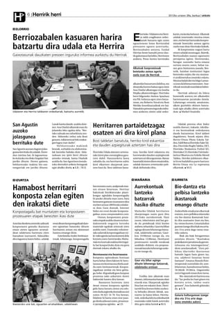 Herririk herri
 H           6                                                                                                                                    2012ko urriaren 26a, barikua anboto




  ELORRIO
                                                                                                                       lorrioko Udalaren eta Herri-   kariei, eta kezka helarazi. Alkateak

Berriozabalen kasuaren harira                                                                                   E      ra talde eragilearen ordez-
                                                                                                                       kariek batzarra egin zuten
                                                                                                                eguaztenean Inma Berriozabal
                                                                                                                                                      udalak onartutako mozioa eman
                                                                                                                                                      zien, eta bertan hartutako konpro-
                                                                                                                                                      misoak betetzeko asmoa agertu
batzartu dira udala eta Herrira                                                                                 presoaren egoera aztertzeko.
                                                                                                                Berriozabalen antzera, Euskal
                                                                                                                                                      zuela esan dute Herrirako kideek.
                                                                                                                                                           Bi konpromiso nagusi hartu
                                                                                                                Herrian beste hamabi preso dau-       zituen udalak mozioagaz. Batetik,
Gaixotasunak dauzkaten presoen inguruko informea aurkeztu du Herrirak                                           de gaixotasun larriekin, Herriraren   Berriozabalen osasun-egoeraren
                                                                                                                arabera. Preso horien herrietako      jarraipena egitea. Horretarako,
                                                                                                                                                      beragaz zuzeneko hartu-emana
                                                                                                                                                      sortzea onartu zuten, behar iza-
                                                                                                                Alkateak konpromisoak                 nez gero bisitatzera joanda. Bes-
                                                                                                                betetzeko asmoa agertu                tetik, hainbat instituziori legea
                                                                                                                zuela esan du Herrirak                betetzeko exijitu die eta mozioa-
                                                                                                                                                      ri atxikimendua emateko eskatu.
                                                                                                                                                      Mozioa bidali die eta Iñigo Lamar-
                                                                                                                alkateekin batzartzen dabiltza, eta   ca izan da lehena erantzuten: Arar-
                                                                                                                dinamika horren baitan egon ziren     tekoak mozioak esandakoa babes-
                                                                                                                Ana Otadui alkateagaz eta Joseba      tu du.
                                                                                                                Mujika alkateordeagaz. Elorrioko           Herrirak adierazi du bilera
                                                                                                                herri bilguneko Ainhoa Apaolaza       honetatik aurrera ere alkateekin
                                                                                                                eta Pili Ardanza egon ziren batza-    harremanetan jarraituko dutela.
                                                                                                                rrean, eta Roberto Noval eta Ibon     Lehenengo erronda amaitzean,
                                                                                                                Meñika koordinatzaileak ere bai.      alkate guztiekin ekimen batera-
                                                                                                                Hamahiru presoen inguruko infor-      tuak egin ahalko diren aztertuko
Udalaren eta Herrira taldearen ordezkariak, batzartu aurretik.                                                  mea aurkeztu zieten udal ordez-       dute. Markel Onaindia




San Agustin                          Lanak hasita daude, azaldu dute-
                                     nez. Ana Otadui alkateak esan du     Herritarren partaidetzagaz                                                       Udalak prentsa ohar bidez
                                                                                                                                                      azaldu duenez, irakasle, teknika-
auzoko                               jolasteko leku egokia dela. “Ber-
                                     tako zabuak oso zaharkituta zeu-     osatzen ari dira kirol plana
                                                                                                                                                      ri eta hezitzaileak ordezkatuta
                                                                                                                                                      daude batzarretan. Kirol taldeei
jolasgunea                           den. Aldatzeko ordua zela ikusi
                                     genuen, txikienentzat leku erakar-
                                                                                                                                                      dagokienez, hauek aipatu ditu:
                                                                                                                                                      Berrio-Otxoa Pilota Eskola Tal-
                                                                          Bost taldetan banatuta, herriko kirol eskaintza
berrituko dute                       garriagoa izan dadin”.
                                          Helduentzako makinek            eta dauden azpiegiturak aztertzen hasi dira
                                                                                                                                                      dea, Zaldi Batza Elorrioko Xake Tal-
                                                                                                                                                      dea, Elorrioko Rugby Taldea, EKT,
San Agustin auzoan dagoen jolas-     besoak, sorbalda eta abdomina-                                                                                   Elorrioko Buskantza Futbol KE,
gunea berrituko du udalak. Dorre-    lak lantzeko balioko dute. Alda-     Elorrioko Udala datozen urteeta-      tuta, herriko kirol eskaintza eta     Elorrioko CD, Elorrioko Txirrindu-
dun txirrista bat, bi lagunentza-    tsekuan ere ipini berri dituzte      rako kirol plan estrategikoa gara-    horretarako dauden azpiegiturak       laritza Elkartea eta Erdella Mendi
ko kulunka eta disko hegalari bat    antzeko tresnak, baina Otaduik       tzen dabil. Hausnarketa fasea         aztertzen ari dira egunotan. Batzar   Taldea. Herriko jubilatuen elkar-
jarriko dituzte. Horrez gainera,     azaldu du San Agustinen instala-     zabaldu du, eta herritarren nahiz     hauetatik irteten diren emaitzekin,   te bi ere badabiltza parte hartzen:
helduentzako makina bio-osa-         tuko direnekin ariketa biziagoak     kirol elkarteen ekarpenak jaso-       udalak datozen urteetarako poli-      Berrio-Otxoa eta La esperanza
sungarriak ere jarriko dituzte.      egin ahalko direla. A.B. / M.O.      tzen hasi da. Bost taldetan bana-     tikak definituko ditu.                elkarteak. M.O.




  IZURTZA                                                                                                        MAÑARIA                               IURRETA


Hamabost herritarri                                                       bat muntatu zuen, azalpenak ema-
                                                                          ten zituen bitartean. Herritar
                                                                                                                 Aurrekontuak                          Bio-dantza eta
                                                                          bakoitzak birziklatutako plasti-       lantzeko                              pelbisa lantzeko
konposta zelan egiten                                                     koagaz egindako konpostagailu
                                                                          bi jasoko dituela esan zuen; bata      batzarrak                             ikastaroak
den irakatsi diete                                                        bestearen gainean muntatzen dira
                                                                          eta bien artean 300 litroko edukie-
                                                                          ra dute. Gura duenak, Internet
                                                                                                                 hasiko dituzte                        emango dituzte
Konpostagailu bat muntatzen eta konpostaren                               bidez ere erosi dezake konposta-       Mañariko Udalak herritarren           Anderebide emakume elkarteak
                                                                          gailua: www.compostadores.com.         ekarpenagaz osatu gura ditu           eratuta, zoru pelbikoa idartzeko
prozesuaren etapak bereizten ikasi dute                                        Ostean, konpostaren proze-        2013rako aurrekontuak. Hain           eta bio-dantza ikastaroak hasi-
                                                                          suko etapak azaldu zituen eta hon-     zuzen, inbertsioen atal bat gor-      ko dira azaroaren 5ean eta 9an,
Azterlan ikerketa zentroko adituek   erosi dituen konpostagailuak dato-   dakinetatik ongarria lortzeko          de du proiektuak iritzi horien        hu-rrenez hurren. Goiuria kultur
konpostaren gaineko ikastaroa        zen egunetan banatuko dituzte        materiale egokiak zeintzuk ziren       arabera zehazteko. Gaur eta bihar     gunean izango dira biak eta urria-
eman zieten eguazten arratsal-       herritarren artean eta ekimenari     azaldu zuen. Esaterako zuhaitze-       egingo dituzte lehenengo batza-       ren 31ra artea dago izena ema-
dean udaletxera hurreratu ziren      hasiera emango diote.                tako adarrak konpostagailuan txi-      rrak, udaletxeko aretoan. Gaur-       teko aukera.
hamabost izurtzarrei. Aldundiko          Azterlaneko Ander Areitioaur-    ki-txiki eginda sartzea komeni dela    koa 19:00etan izango da, eta               Biak ala biak hirugarrenez
diru laguntza baten bidez, udalak    tenak, lehenengo, konpostagailu      kontatu zuen; horretarako, Maña-       biharkoa 12:00etan. Herritarrei       antolatu dituzte. “Ikasitakoa
                                                                          riak eta Izurtzak makina birringai-    prozesuaren nondik norakoak           praktikatzen jarraitzea da garran-
                                                                          lu bat konpartituko dute eta gura      azalduko dizkiete, eta proposa-       tzitsuena eta interesgarriena”,
                                                                          duenak eskatu ahalko du.               menak batzeko lehenengo auke-         diote antolatzaileek. “Zoru pel-
                                                                                                                 ra ere izango da.                     bikoa idartzeko ikastaroan
                                                                          Berotasuna eta hezetasuna                                                    hamabi lagun batu ginen iaz,
                                                                          Konposta egiterakoan kontuan                                                 eta, udaberri honetan beste
                                                                          hartu behar diren faktore bi bero-     Gaur eta bihar egingo                 hamasei”. Amatza Abasolo fisio-
                                                                          tasuna eta hezetasuna direla azal-     dituzte lehenengo batzarrak,          terapeutak zuzenduko du: aste-
                                                                          du zuen Areitoaurtenak. Konpos-        udaletxeko aretoan                    lehenetan, hamabostean behin,
                                                                          tagailuan zenbat eta bero gehia-                                             18:30etik 19:30era. Dagoeneko
                                                                          go, hobe. 40 gradutik gora konpost                                           zortzi lagunek eman dute izena.
                                                                          prozesua asko azkartzen duten               Endika Jaio alkateak esan             Bio-dantzak ere harrera ona
                                                                          bakteriak hasten dira lanean.          duenez, informazioa banatu dute       du: “Iaz proba lez hasi ginen eta
                                                                                 Ikastarora hurreratu ziren      etxerik etxe. Ekarpenak egiteko       kostatu arren, taldea osatu
                                                                          denei etxean konposta egiteko          fitxa bat ere eskaini dute. Herri-    genuen”. Ana Jodarrek gidatuko
                                                                          gida bana banatu zieten eta edo-       tarrek fitxa horren bidez aurkez-     du . A. B.
                                                                          zein duda argitzeko kontaktua utzi     tu beharko dituzte ideiak, aza-
                                                                          zuten: 94 621 54 70. Era berean,       roaren 5a baino lehen. Herrita-       Goiuria kulturgunean izango
                                                                          hilabete bi barru etxez etxe joan-     rrek, ordezkariek eta teknikariek     dira eta 31ra arte dago
                                                                          go direla adierazi zuten, prozesua-    osatutako talde batek aztertuko       izena emateko aukera
Ikastaroko une bat, eguazten arratsaldean, udaletxean.                    ri jarraipena egiteko. J.D.            ditu gero ideia horiek M.O.
 