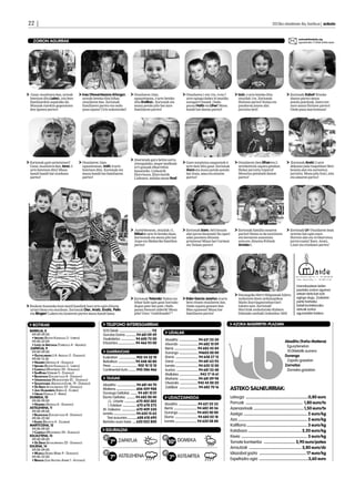 22 | 	                                                                                                                                                                                        2013ko otsailaren 8a, barikua | anboto


                                                                                                                                                                                                                   zorionak@anboto.org
  ZORION AGURRAK                                                                                                                                                                                                   eguazteneko 17:00ak arteko epea




Gaur, otsailaren 8an, urteak             Ines Otxoantesana Añorgak                Otsailaren 13an,                          Otsailaren 1 eta 11n, 5 eta 7          Izaik 4 urte beteko ditu                  Zorionak Xabat! Etxeko
betetzen ditu Leirek, eta bere           urteak beteko ditu bihar,                eguaztenean, 5 urte beteko                urte egingo dabez bi mutiko            otsailak 11n. Zorionak                    danon partez mosu
familiarekin ospatuko du.                otsailaren 9an. Zorionak                 ditu Endikak. Zorionak eta                zoragarri hauek. Ondo                  Haitzen partez! Soinu eta                 potolo-potoloak, batez ere
Musuak zurekin gogoratzen                familiaren partez eta ondo               musu potolo pilo bat zure                 pasau Haitz eta Liher! Mosu            panderoa jotzen alai                      zure anaia Haitzen partez!
den Igonen partez!                       pasa eguna! Urte askotarako!             familiaren partez!                        handi bat danon partez!                jarraitu beti!                            Ondo pasa maritomasa!




                                                                                  Aberatsak gara behin sortu
Zorionak gure printzesari!               Otsailaren 13an,                         zintugulako, negar malkoak                Gure sorgintxu nagusixek 6             Otsailaren 5ien Eiharren 5.               Zorionak Aratz! 2 urte
Gaur, otsailaren 8an, Iarak 3            eguaztenean, Iratik 8 urte               irri goxoak elkarrekin                    urte bete ditu gaur. Zorionak          urtebetetzie ospatu gendun.               dekozuz jada txapeldun! Beti
urte betetzen ditu! Musu                 betetzen ditu. Zorionak eta              banatzeko. Lisboatik                      Aiora eta mosu potolo-potolo           Holan jarraitu txipiroi!                  bezain alai eta zoriontsu
handi handi bat etxekoen                 musu handi bat familiaren                Elorrixora, Elorrixotik                   bat Iraia, ama eta aitaren             Mosutxu potoluek danon                    jarraitu. Mosu pila Irati, aita
partez!                                  partez!                                  Lisboara, milaka mosu Itzal!              partez!                                partez!                                   eta amaren partez!




                                                                                   Astelehenean, otsailak 11,               Zorionak Izaro, beti bezain            Zorionak familia osoaren                  Zorionak Ur! Otsailaren 5ean
                                                                                  Mikelek urte bi beteko dauz.              alai jarrai dezazula! Ea opari         partez! Hotza ez da existitzen            urtetxo bat egin zuen.
                                                                                  Zorixonak eta mosu pilo bat               asko jasotzen dituzun                  eta beroaren ausentzia                    Horren alai eta irribarretsu
                                                                                  Axpe eta Mañariko familien                printzesa! Musu bat Carmen             ezta ere, dinotza Felixek                 jarrai ezazu! Xare, Aratz,
                                                                                  partez!                                   eta Yaizan partez!                     Amaiari.                                  Lizar eta etxekoen partez!




                                                                                                                                                                                                                  Hamabostean behin
                                                                                                                                                                                                                  jasotako zorion-agurren
                                                                                                                                                                   Durangoko Herri Bilguneak hilero               artean tarta bat zotz
                                                                                  Zorionak Yolanda! Nahiz eta               Eider Garcia Jareñok 8 urte            zozkatzen duen urdaiazpikoa                    egingo dugu. Zozketan
                                                                                  bihar kale egin gaur hartuko              bete zituen otsailaren 3an.            Maite Iturriagaetxebarriari                    parte hartzeko
Boskote honetako bost mutil handiek bost urte egin dituzte                        doguz pare bat pote. Ondo                 Ondo ospatu genuen San                 tokatu zaio. Zorionak!                         bidali kontakturako
urtarrilean eta otsailean. Zorionak Oier, Aratz, Enaitz, Pello                    pasau Donosti aldetik! Mosu               Blas egunean! Musu bat                 Herrirak zozkatutako Kubara                    datuak zorion
eta Bingen! Luken eta Ixoneren partez mosu handi bana.                            pila! Gora “txukikuadri”!                 familiaren partez!                     bidaiako zenbaki irabazlea: 0235               agurrarekin batera.


  BOTIKAK                                                TELEFONO INTERESGARRIAK                                                                               AZOKA-BASERRITIK-PLAZARA
BARIKUA, 8                                            SOS Deiak ................................... 112
	 09:00-09:00                                         Gurutze Gorria ............94 681 09 49
                                                                                                               UDALAK
  • Irigoien (Bixente Kapanaga 3 - Iurreta)           Osakidetza ................ 94 600 72 00
	 09:00-22:00                                                                                             Abadiño .....................94 621 55 30                                                      Abadiño (Traña-Matiena)
  • Lopez de Aretxaga (Torresolo 4 - Abadiño)
                                                      Ertzaintza ................... 94 466 93 00         Atxondo .....................94 682 10 09
                                                                                                                                                                                                         	Eguaztenetan
 ZAPATUA, 9                                                                                               Berriz ......................... 94 682 45 84
	 09:00-09:00                                            GARRAIOAK                                        Durango .....................94603 00 00                                                         10:00etatik aurrera
  • Gaztelumendi (J.A. Abasolo 2 - Durango)                                                                                                                                                              Durango
	 09:00-13:30                                         Euskotren ...................902 54 32 10           Elorrio .........................94 658 27 12
  • Navarro (Artekale 6 - Durango)                    Bizkaibus ................... 94 448 40 80          Garai ..........................94 681 63 93                                                   	 Zapatu goizetan
  • Irigoien (Bixente Kapanaga 3 - Iurreta)           Pesa ............................ 902 10 12 10      Iurreta ........................94 620 12 00                                                   Zornotza
  • Campillo (Montebideo 24 - Durango)                Continental Auto .........945 286 466               Izurtza ........................94 681 35 48                                                   	 Domeka goizetan
  • SanRoma (Uribarri 5 - Durango)                                                                        Mallabia .......................943 17 14 61
  • Balenciaga (Ezkurdi plaza 8 - Durango)
  • Unamunzaga (Muruetatorre 2C - Durango)               TAXIAK                                           Mañaria .....................94 681 89 98
  • Sagastizabal (Askatasun Etorb. 19 - Durango)                                                          Otxandio ................... 945 45 00 20
                                                      Abadiño .....................94 681 44 70
  • De Diego (Intxaurrondo 22 - Durango)                                                                  Zaldibar .....................94 682 70 16
  • Jaio-Olabarrieta (Erreka 6 - Elorrio)             Matiena ......................606 459 988                                                              ASTEKO SALNEURRIAK:	
  • Urizar (Gabiola 2 - Berriz)                       Durango Geltokia ........ 94 681 10 01
DOMEKA, 10                                            Elorrio Geltokia .......... 94 682 00 40                 UDALTZAINGOA                                  Letxuga .........................................................0,80 euro
	 09:00-09:00                                             J.L. Uriarte ............. 670 402 002
  • Navarro (Artekale 6 - Durango)                                                                        Abadiño .....................94 621 55 33          Porruak .................................................... 1,80 euro/tx
                                                          I. Estebez ............... 670 678 273
ASTELEHENA, 11                                        M. Galeano ................ 670 409 330             Berriz ......................... 94 682 40 36      Azenaorioak ..............................................1,50 euro/tx
	 09:00-09:00                                                                                             Durango .................... 94 603 00 00
  • Balenciaga (Ezkurdi plaza 8 - Durango)            Iurreta ........................94 620 15 65                                                           Azelga .......................................................... 2 euro/kg
	 09:00-22:00                                            Taxi auzunea ...........688 618 690              Elorrio .........................94 682 02 18
  • Egaña (Bekoetxe 4 - Zaldibar)                     Berrizko auzo taxia .....620 022 800                Iurreta ....................... 94 620 08 88       Aza ............................................................... 2 euro/kg
MARTITZENA, 12                                                                                                                                               Koliflorra ....................................................... 3 euro/kg
	 09:00-09:00                                           EGURALDIA
  • Campillo (Montebideo 24 - Durango)                                                                                                                       Kalabaza ................................................. 2,20 euro/kg
EGUAZTENA, 13
                                                       3º                                                 4º                                                 Kiwia ............................................................ 3 euro/kg
                                                                                                               10º DOMEKA
	 09:00-09:00
  • De Diego (Intxaurrondo 22 - Durango)                    7º ZAPATUA                                                                                       Tomate kontserba ............................. 3,90 euro/potea
EGUENA, 14                                                                                                                                                   Arrautzak ................................................ 3,80 euro/dz
	 09:00-09:00
  • Mugica (Andra Maria 9 - Durango)                   5º                                                 4º                                                 Idiazabal gazta ........................................... 17 euro/kg
	 09:00-22:00
  • Bengoa (Jose Antonio Agirre 1 - Atxondo)
                                                            7º ASTELEHENA                                      7º ASTEARTEA                                  Espeltazko ogia .............................................3,60 euro
 