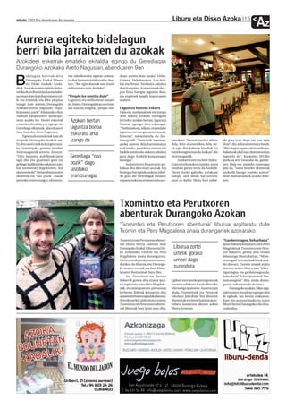 Liburu eta Disko Azoka                                15
anboto 2012ko abenduaren 6a, eguena
                                                                                                                                                                                Az
Aurrera egiteko bidelagun
berri bila jarraitzen du azokak
Azokideei eskerrak emateko ekitaldia egingo du Gerediagak
Durangoko Azokako Areto Nagusian, abenduaren 9an
       idelagun berriak ditu          ren zabalkundea egiteaz ardura-    duan sentitu dute azoka”. Deba-

B      Durangoko Euskal Liburu
       eta Disko Azokak: Azoki-
deak. Azokak aurrera egiteko beha-
                                      tu den komertzialak azaldu due-
                                      nez: “Bat egin duenak oso modu
                                      militantean egin duelako”.
                                                                         Goiena, Debabarrena, Lea-Arti-
                                                                         bai eta Arratia Nerbioira zabaldu
                                                                         dute kanpaina. Komertzioek ekar-
rrezko duen finantziazioa eta babe-                                      pen finko bategaz lagundu dute,
sa eman dute hainbat enpresa txi-     “Propio lez sentitu dute”          eta enpresek langile kopuruaren
ki eta ertainek, eta leku propioa     Laguntza era uniformean banatu     arabera.
izango dute aurten, Durangoko         da, baina, Durangaldean oso han-
Azokako horma nagusian; “ospa-        dia izan da eragina, “propio mo-   Laguntza bonoak eskura
kizunaren parte” bilakatuko dira,                                        Hala ere, norbanakoek ere izango
Azokide kanpainaren aurkezpe-                                            dute aukera Azokide ziurtagiria
nean azaldu lez. Horiei eskerrak       Azokan bertan                     lortzeko: azokan bertan, laguntza
emateko ekitaldia ere egingo du                                          bonoak egongo dira eskuragai.
Gerediaga elkarteak, abenduaren        laguntza bonoa                    “Norbanakoak, isilean, emandako
9an, Azokako Areto Nagusian.                                             laguntza ere oso garrantzitsua da,
     Egoera ekonomikoak izan du
                                       eskuratu ahal                     benetan”, nabarmendu du Ato-
eraginik Durangoko Azokan ere.         izango da                         rrasagastik: “Zentzurik onenean,       banakoei. “Gizarte eredua aldatu       du gura izan dugu eta jaso egin
Ez dira sasoi onak kulturgintzara-                                       azoka eurena dela harrotasunez         dela, krisi ekonomikoa dela, jai-      dute”, dio arduradunetako batek.
ko Gerediagako gerente Aitziber                                          erakusteko, proiektua eurena ere       tsi egin dira babesle handiak eta      “Bizi dugun egoera ekonomikoan,
Atorrasagastik aitortu duenez:                                           badela sentitzeko aukera zabaldu       horrek eragina izan du Azokan”, dio    bakoitzak ahal izan duen neurrian
“Diru laguntza publikoak jaitsi        Gerediaga “oso                    gura dugu Azokide kanpainagaz          Atorrasagastik.                        lagundu du”. Kanpaina 2013ko
egin dira eta gizarteari gero eta                                        honegaz”.                                    Azokari eutsi eta bere bidea-    azokara arte luzatuko da, gutxie-
gehiago inplikatzeko eskatzen zaio,    pozik” dago                            Industria eta finantzazio pu-     ri jarraitzeko aukera izateko, sarea   nez. Hala ere, irauteko asmoagaz
bai sormenari dagokionez, bai
ekonomikoki”. Urrian abiatu zuten
                                       jasotako                          blikoa ditu diru iturri azokak. Eta
                                                                         horregaz bat egiteko aukera zabal-
                                                                                                                sendotu guran sortu da Azokide.
                                                                                                                “Inoiz Azoka galtzeko arriskuan
                                                                                                                                                       jaio da, “sarea lotzeko ekimenak
                                                                                                                                                       azokatik harago joateko asmoa”
ekimena eta “oso pozik” daude          erantzunagaz                      du gura die Gerediagak ostalari,       balego, sare sendo bat sortzea,        dute, bultzatzaileek azaldu dute-
jasotako erantzunagaz, ekimena-                                          enpresa txiki eta ertainei zein nor-   jausi ez dadin. Mezu hori zabal-       nez.




                                                                         Txomintxo eta Perutxoren
                                                                         abenturak Durangoko Azokan
                                                                         ‘Txomintxo eta Perutxoren abenturak’ liburua argitaratu dute
                                                                         Txomin eta Peru Magdalena anaia durangarrek azokarako
                                                                         Txomintxo eta Perutxoren abentu-                                              “Ganberroagoa, beharbada”
                                                                         rak liburu berria kaleratu dute                                               Ipuin bakarra kontatzen zuen Peru
                                                                         Durangoko Euskal Liburu eta Dis-        Liburua zortzi                        Magdalenak Txomintxo eta Peru-
                                                                         ko Azokarako Txomin eta Peru
                                                                         Magdalena anaia durangarrek.
                                                                                                                 urtetik gorako                        txo bakarrik geratu dira etxean
                                                                                                                                                       lehenengo liburu hartan. “Miste-
                                                                         Zortzi urtetik gorako umeei zuzen-      umeei dago                            riosoagoa” zen idazleak berak azal-
                                                                         durikoa da liburua, eta Durango-                                              du duenez. Txomin anaiak argitu
                                                                         ko anaien testuak eta Iosu Mitxe-       zuzenduta                             duenez, azken liburu hau “diber-
                                                                         lenaren ilustrazioak batu ditu.                                               tigarriagoa eta ganberroagoa da,
                                                                              Iaz, Txomintxo eta Perutxo                                               beharbada”. Azken ipuin biak “fan-
                                                                         bakarrik geratu dira etxean ipui-      Egileen izen bereko protagonistak      tasiosoagoak” dira, anaia duran-
                                                                         na argitaratu zuen Peru Magdale-       amaren sabelean daude liburuko         garrek nabarmendu dutenez.
                                                                         nak, eta oraingoan ere, pertsonaia     lehenengo ipuinean. Aurrera egin            Durangoko azokan, Elkar argi-
                                                                         berberen ibilerak kontatzen ditu       ahala, Txomintxok eta Perutxok         taletxearen standean egongo dira
                                                                         anaiarekin batera egindako lanean.     eskolako jantokian bizi dituzten       bi egileak, lan berria erakusten.
                                                                         Aurrekoarekin alderatuta, ostera,      abenturak eta beste hainbat gora-      Joan zen azaroan aurkeztu zuten
                                                                         Txomintxo eta Perutxoren abentu-       behera kontatzen dituzte azken         liburu berria Durangoko Hitz libu-
                                                                         rak liburuak bost ipuin jaso ditu.     liburu honetan.                        rudendan.
 