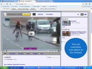 You can
customize
your player in
the channel
 