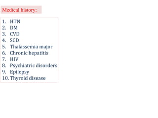 Medical history:
1. HTN
2. DM
3. CVD
4. SCD
5. Thalassemia major
6. Chronic hepatitis
7. HIV
8. Psychiatric disorders
9. Epilepsy
10. Thyroid disease
 