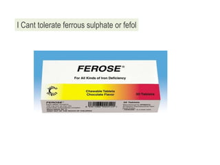 I Cant tolerate ferrous sulphate or fefol
 
