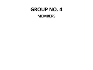 GROUP NO. 4
MEMBERS
 