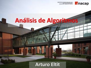 Análisis de Algoritmos
Arturo Eltit
 