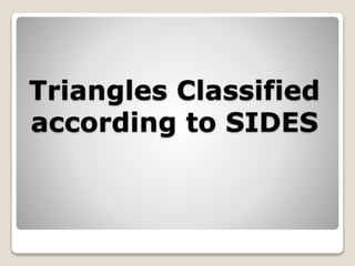 Triangles Classified 
according to SIDES 
 
