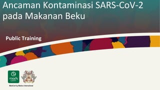 Ancaman Kontaminasi SARS-CoV-2
pada Makanan Beku
Public Training
1
 