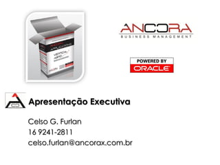 Apresentação Executiva

Celso G. Furlan
16 9241-2811
celso.furlan@ancorax.com.br
 