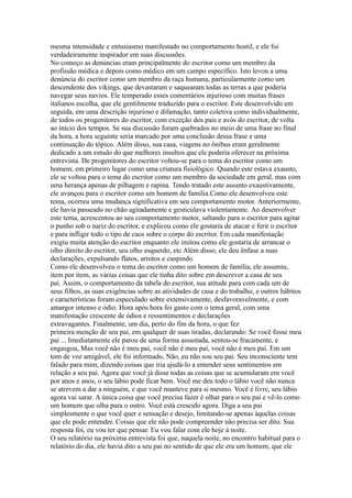 mesma intensidade e entusiasmo manifestado no comportamento hostil, e ele foi
verdadeiramente inspirador em suas discussões.
No começo as denúncias eram principalmente do escritor como um membro da
profissão médica e depois como médico em um campo específico. Isto levou a uma
denúncia do escritor como um membro da raça humana, particularmente como um
descendente dos vikings, que devastaram e saquearam todas as terras a que poderia
navegar seus navios. Ele temperado esses comentários injurioso com muitas frases
italianos escolha, que ele gentilmente traduzido para o escritor. Este desenvolvido em
seguida, em uma descrição injurioso e difamação, tanto coletiva como individualmente,
de todos os progenitores do escritor, com exceção dos pais e avós do escritor, de volta
ao início dos tempos. Se sua discussão foram quebrados no meio de uma frase no final
da hora, a hora seguinte seria marcado por uma conclusão dessa frase e uma
continuação do tópico. Além disso, sua casa, viagens no ônibus eram geralmente
dedicado a um estudo do que melhores insultos que ele poderia oferecer na próxima
entrevista. De progenitores do escritor voltou-se para o tema do escritor como um
homem, em primeiro lugar como uma criatura fisiológico. Quando este estava exausto,
ele se voltou para o tema do escritor como um membro da sociedade em geral, mas com
uma herança apenas de pilhagem e rapina. Tendo tratado este assunto exaustivamente,
ele avançou para o escritor como um homem de família.Como ele desenvolveu este
tema, ocorreu uma mudança significativa em seu comportamento motor. Anteriormente,
ele havia passeado no chão agitadamente e gesticulava violentamente. Ao desenvolver
este tema, acrescentou ao seu comportamento motor, saltando para o escritor para agitar
o punho sob o nariz do escritor, e explicou como ele gostaria de atacar e ferir o escritor
e para infligir todo o tipo de caos sobre o corpo do escritor. Em cada manifestação
exigiu muita atenção do escritor enquanto ele imitou como ele gostaria de arrancar o
olho direito do escritor, seu olho esquerdo, etc Além disso, ele deu ênfase a suas
declarações, expulsando flatos, arrotos e cuspindo.
Como ele desenvolveu o tema do escritor como um homem de família, ele assumiu,
item por item, as várias coisas que ele tinha dito sobre em descrever a casa de seu
pai. Assim, o comportamento da tabela do escritor, sua atitude para com cada um de
seus filhos, as suas exigências sobre as atividades de casa e do trabalho, e outros hábitos
e características foram especulado sobre extensivamente, desfavoravelmente, e com
amargor intenso e ódio. Hora após hora foi gasto com o tema geral, com uma
manifestação crescente de ódios e ressentimentos e declarações
extravagantes. Finalmente, um dia, perto do fim da hora, o que fez
primeira menção de seu pai, em qualquer de suas tiradas, declarando: Se você fosse meu
pai ... Imediatamente ele parou de uma forma assustada, sentou-se fracamente, e
engasgou, Mas você não é meu pai, você não é meu pai, você não é meu pai. Em um
tom de voz amigável, ele foi informado, Não, eu não sou seu pai. Seu inconsciente tem
falado para mim, dizendo coisas que iria ajudá-lo a entender seus sentimentos em
relação a seu pai. Agora que você já disse todas as coisas que se acumularam em você
por anos e anos, o seu lábio pode ficar bem. Você me deu todo o lábio você não nunca
se atrevem a dar a ninguém, e que você manteve para si mesmo. Você é livre, seu lábio
agora vai sarar. A única coisa que você precisa fazer é olhar para o seu pai e vê-lo como
um homem que olha para o outro. Você está crescido agora. Diga a seu pai
simplesmente o que você quer e sensação e desejo, limitando-se apenas àquelas coisas
que ele pode entender. Coisas que ele não pode compreender não precisa ser dito. Sua
resposta foi, eu vou ter que pensar. Eu vou falar com ele hoje à noite.
O seu relatório na próxima entrevista foi que, naquela noite, no encontro habitual para o
relatório do dia, ele havia dito a seu pai no sentido de que ele era um homem, que ele
 