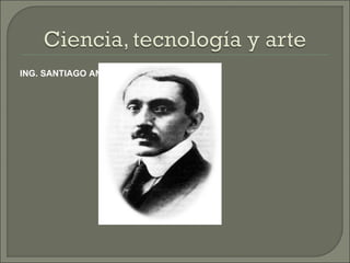 ING. SANTIAGO ANTUNEZ DE MAYOLO
 