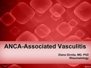 ANCA-Associated Vasculitis
Diana Girnita, MD, PhD
Rheumatology
 