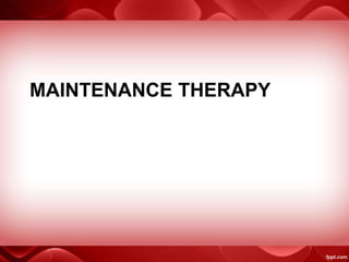 MAINTENANCE THERAPY
 