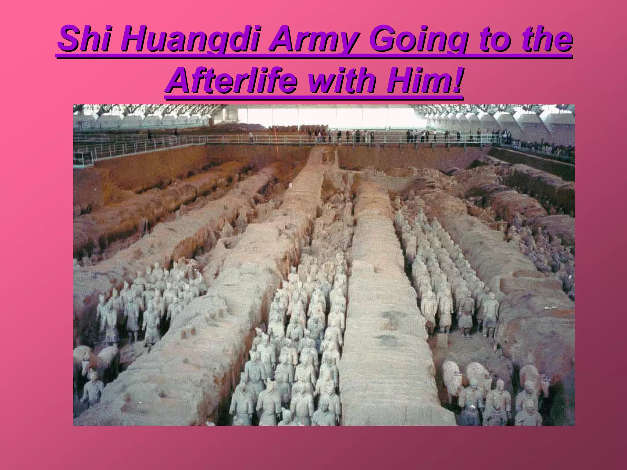 Shi Huangdi Army Going to the
      Afterlife with Him!
 