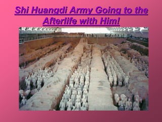Shi Huangdi Army Going to the
      Afterlife with Him!
 