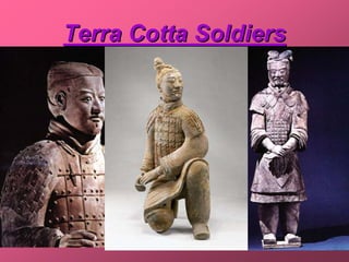 Terra Cotta Soldiers
 