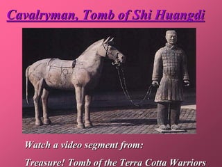 Cavalryman, Tomb of Shi Huangdi




  Watch a video segment from:
  Treasure! Tomb of the Terra Cotta Warriors
 