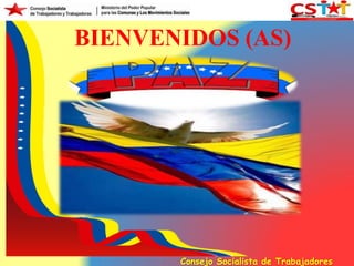 BIENVENIDOS (AS)
Consejo Socialista de Trabajadores
 