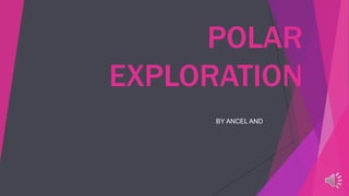 POLAR
EXPLORATION
BY ANCEL AND

 