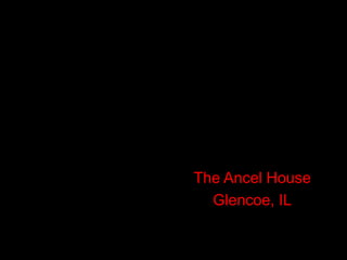 The Ancel House
  Glencoe, IL
 
