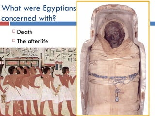 What were Egyptians concerned with? Death The afterlife 
