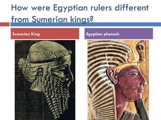 How were Egyptian rulers different from Sumerian kings? Sumerian King Egyptian pharaoh 