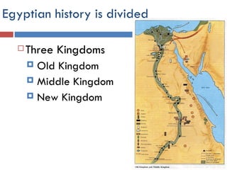 Egyptian history is divided Three Kingdoms Old Kingdom Middle Kingdom New Kingdom 
