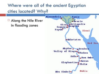 Where were all of the ancient Egyptian cities located? Why? Along the Nile River in flooding zones 