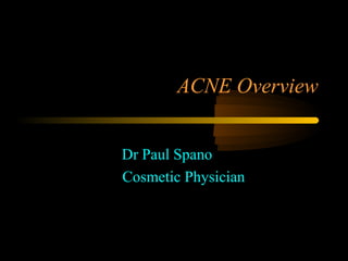 ACNE Overview


Dr Paul Spano
Cosmetic Physician
 