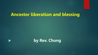 Ancestor liberation and blessing
 by Rev. Chung
 