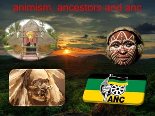 animism, ancestors and anc
 