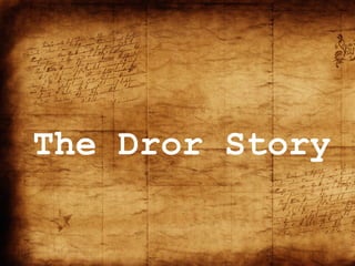 The Dror Story
 