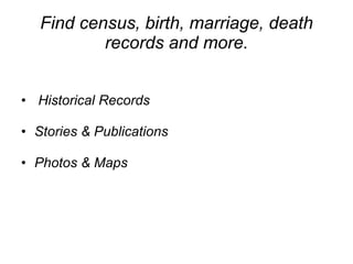 Find census, birth, marriage, death records and more. Historical Records  Stories & Publications  Photos & Maps 