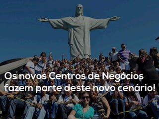 Os novos Centros de Negócios
fazem parte deste novo cenário!	
  
 