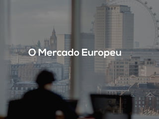 O Mercado Europeu	
  
 