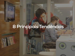 8 Principais Tendências	
  
 