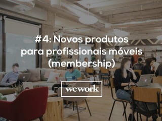 #4: Novos produtos
para profissionais móveis
(membership)	
  
 